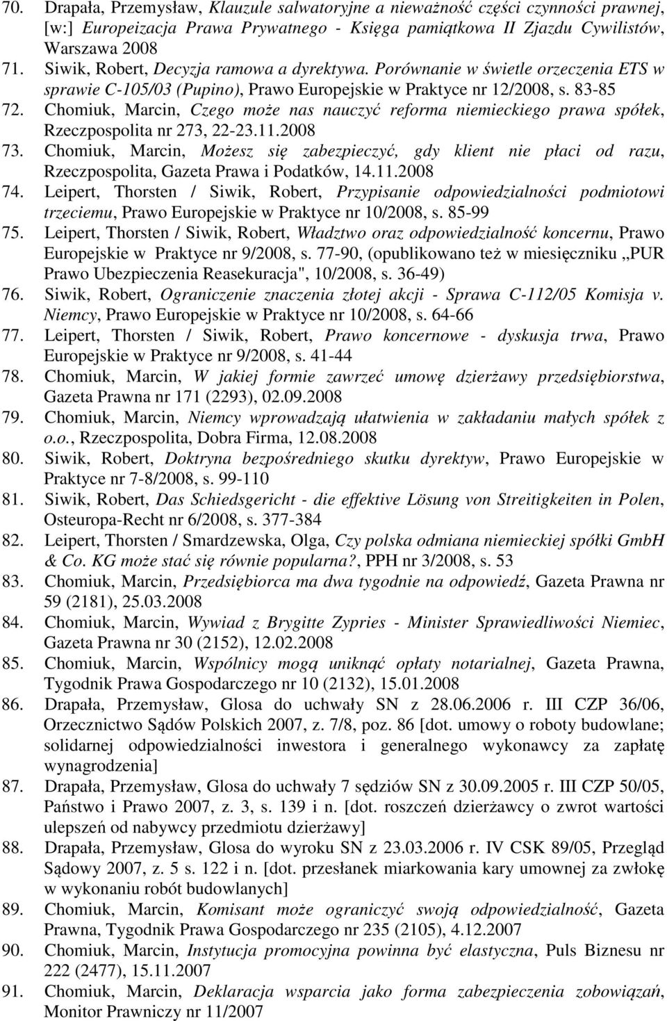 Chomiuk, Marcin, Czego może nas nauczyć reforma niemieckiego prawa spółek, Rzeczpospolita nr 273, 22-23.11.2008 73.