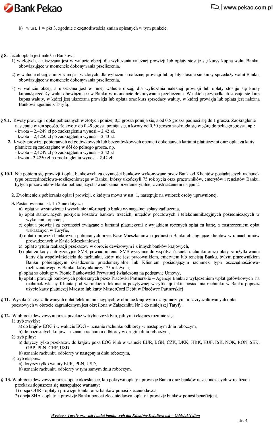 dokonywania przeliczenia, 2) w walucie obcej, a uiszczana jest w złotych, dla wyliczania należnej prowizji lub opłaty stosuje się kursy sprzedaży walut Banku, obowiązujące w momencie dokonywania