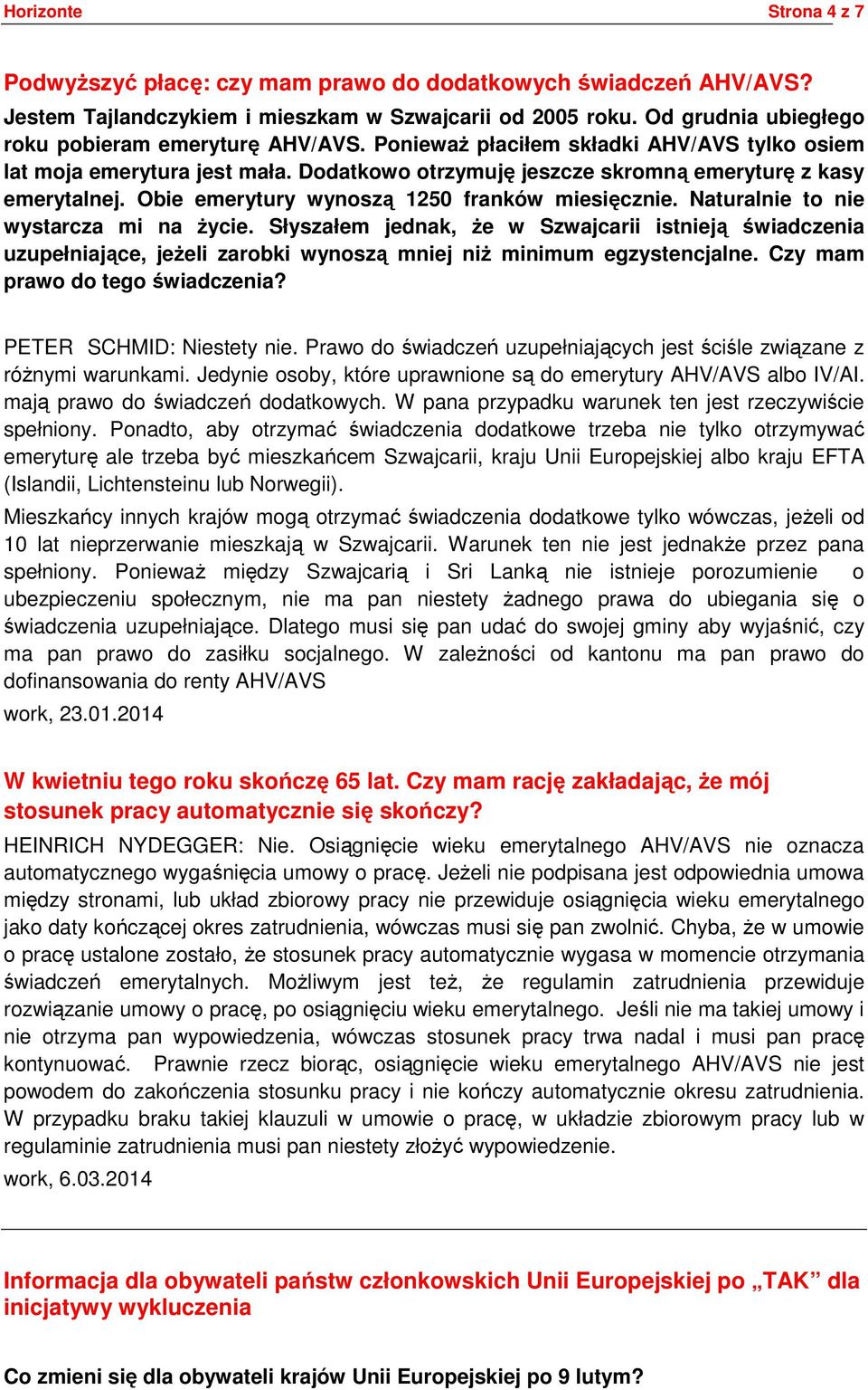 Obie emerytury wynoszą 1250 franków miesięcznie. Naturalnie to nie wystarcza mi na życie.