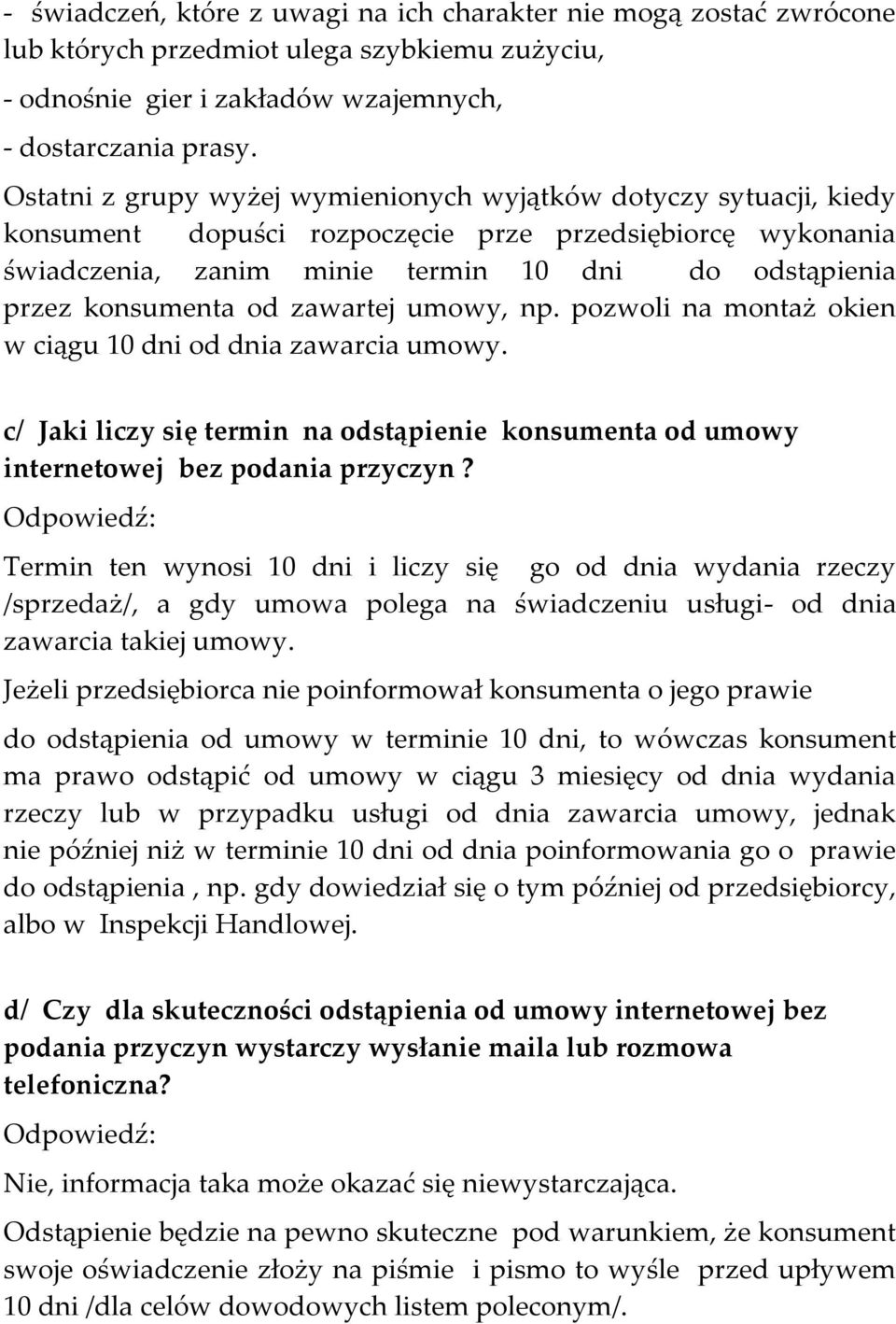 od zawartej umowy, np. pozwoli na montaż okien w ciągu 10 dni od dnia zawarcia umowy. c/ Jaki liczy się termin na odstąpienie konsumenta od umowy internetowej bez podania przyczyn?