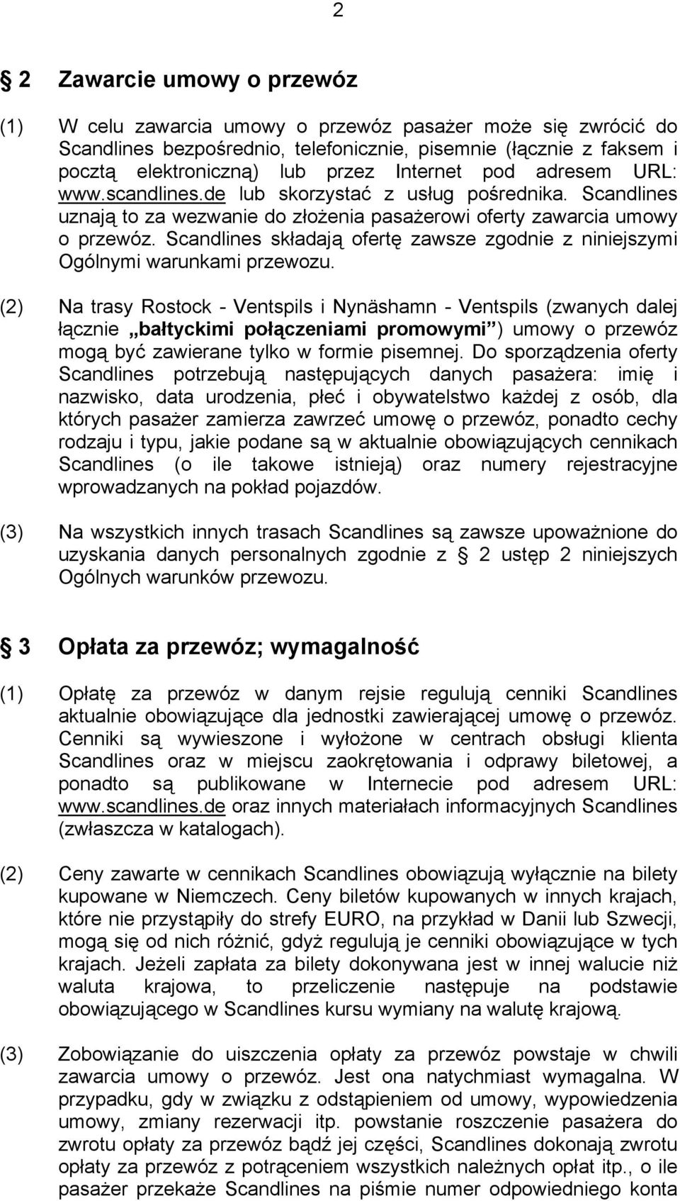 Scandlines składają ofertę zawsze zgodnie z niniejszymi Ogólnymi warunkami przewozu.