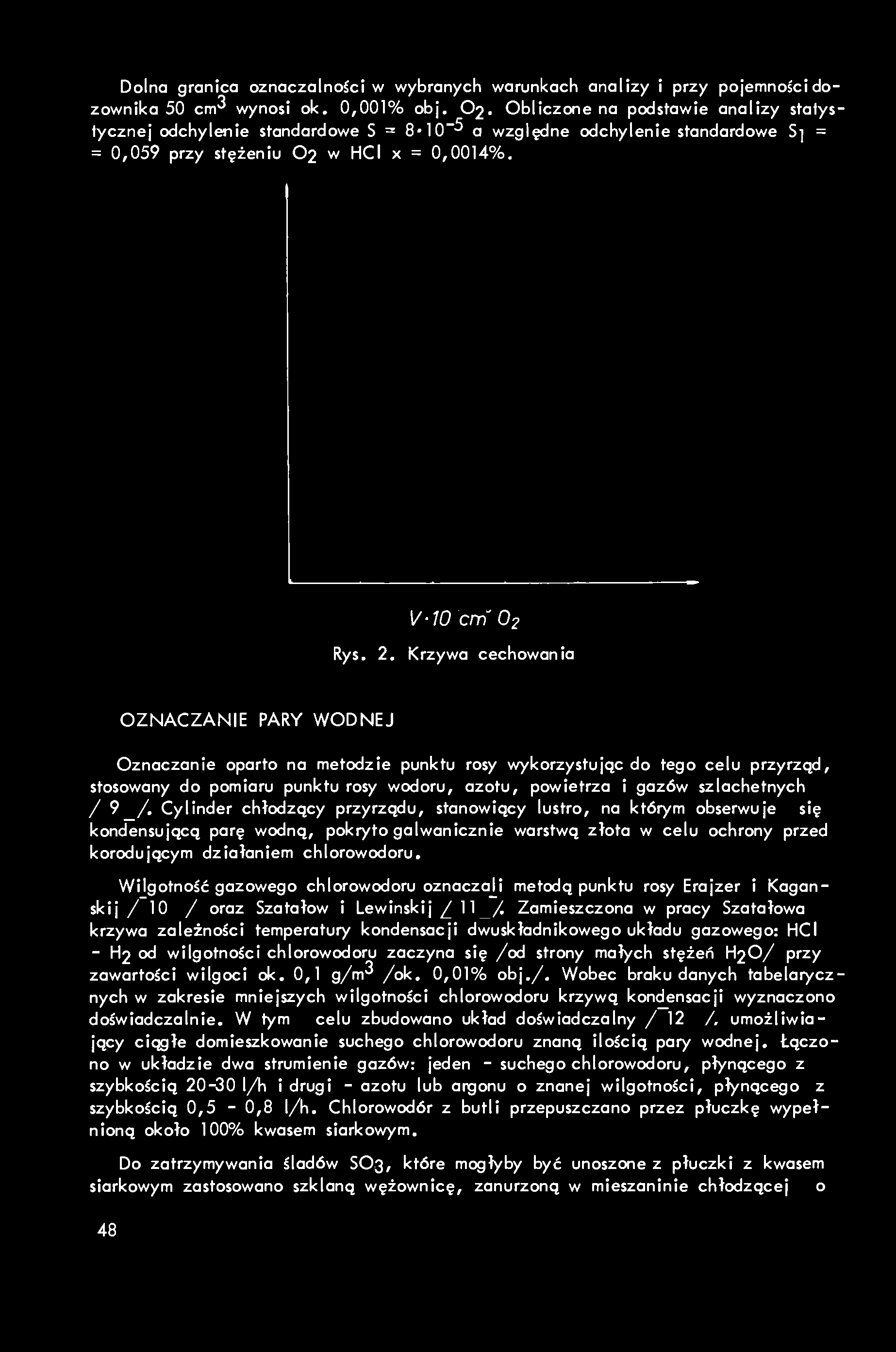 Dolna granica oznaczalnoici w wybranych warunkach analizy i przy pojemności dozownika 50 cm^ wynosi ok. 0,001% obj, O2.