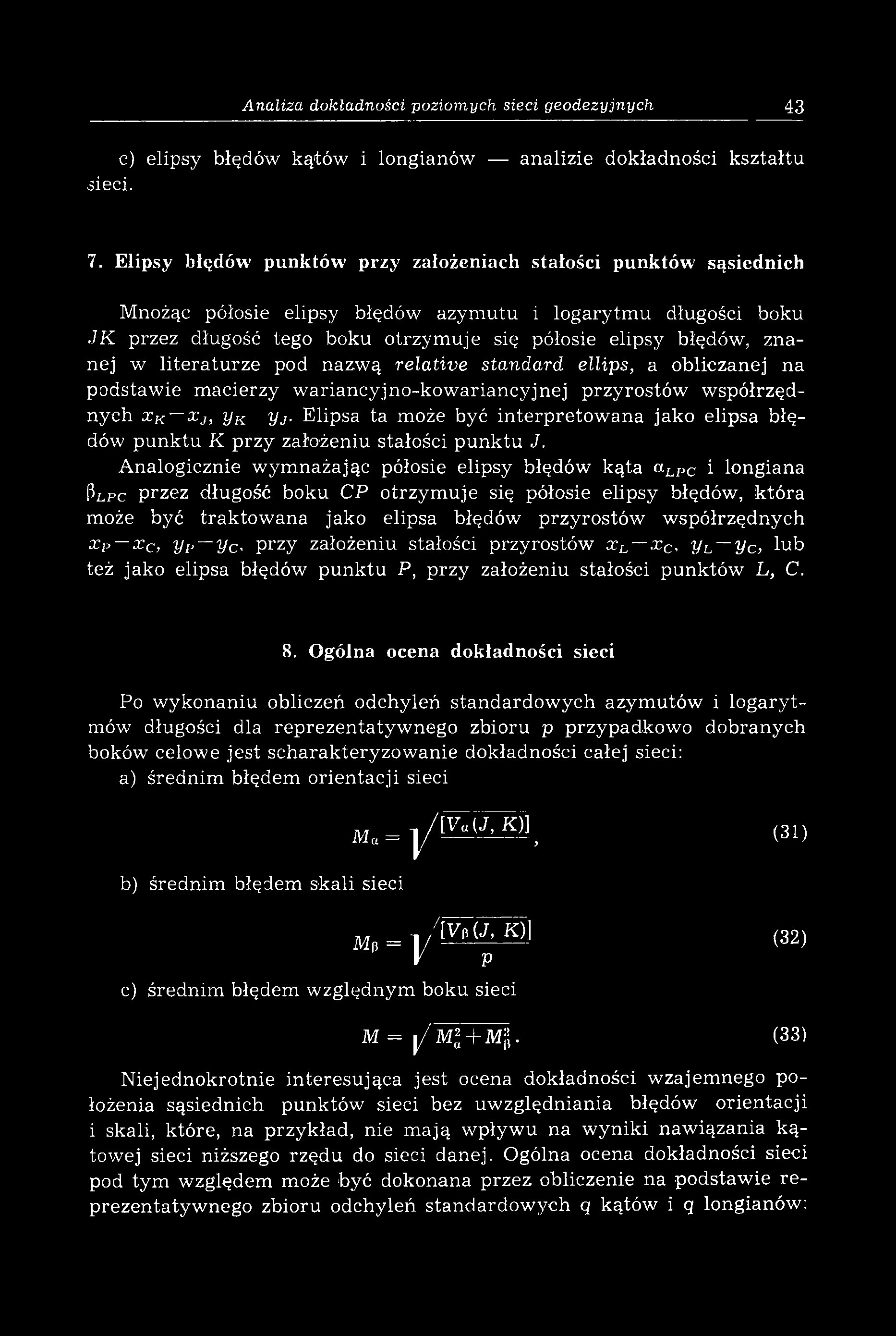 Analiza dokładności poziom ych sieci geodezyjnych 43 c) elipsy błędów kątów i longianów analizie dokładności kształtu sieci. 7.
