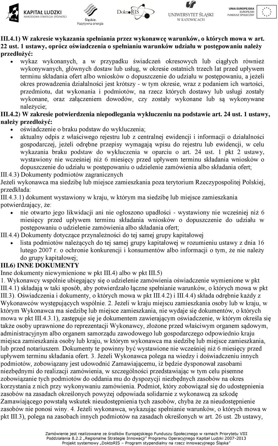 lub usług, w okresie ostatnich trzech lat przed upływem terminu składania ofert albo wniosków o dopuszczenie do udziału w postępowaniu, a jeżeli okres prowadzenia działalności jest krótszy - w tym