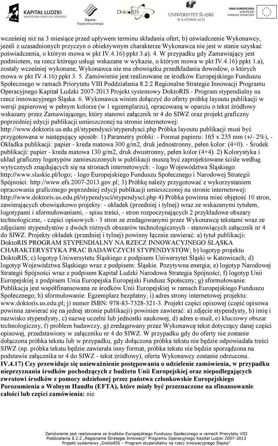 a), zostały wcześniej wykonane, Wykonawca nie ma obowiązku przedkładania dowodów, o których mowa w pkt IV.4.16) ppkt 3. 5.