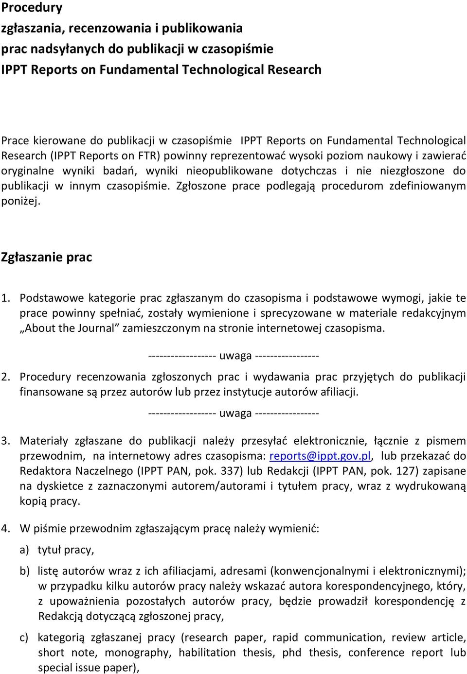 niezgłoszone do publikacji w innym czasopiśmie. Zgłoszone prace podlegają procedurom zdefiniowanym poniżej. Zgłaszanie prac 1.