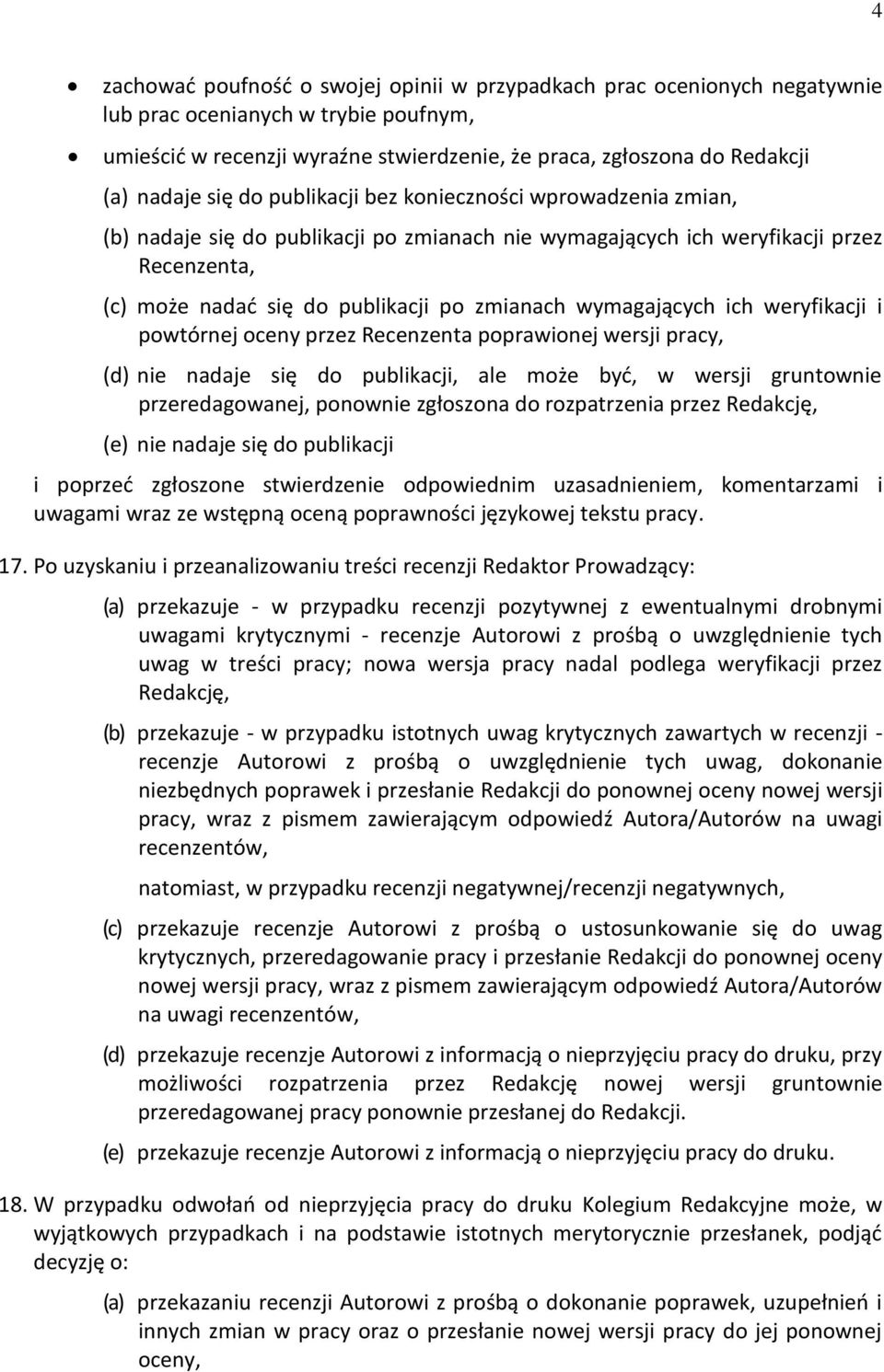 wymagających ich weryfikacji i powtórnej oceny przez Recenzenta poprawionej wersji pracy, (d) nie nadaje się do publikacji, ale może byd, w wersji gruntownie przeredagowanej, ponownie zgłoszona do