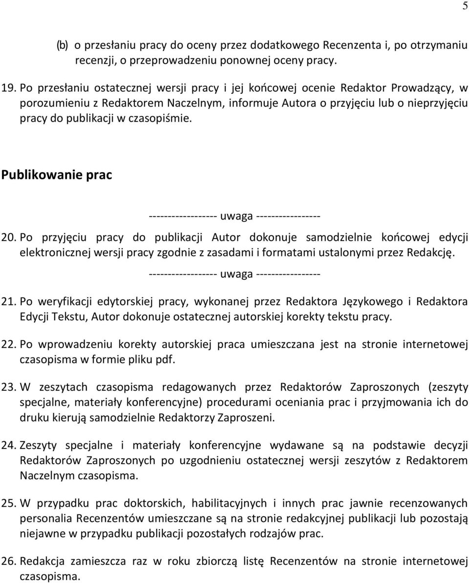 czasopiśmie. Publikowanie prac 20. Po przyjęciu pracy do publikacji Autor dokonuje samodzielnie koocowej edycji elektronicznej wersji pracy zgodnie z zasadami i formatami ustalonymi przez Redakcję.