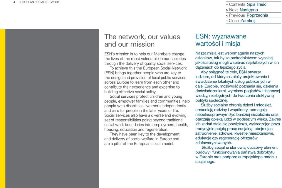To achieve this the European Social Network (ESN) brings together people who are key to the design and provision of local public services across Europe to learn from each other and contribute their