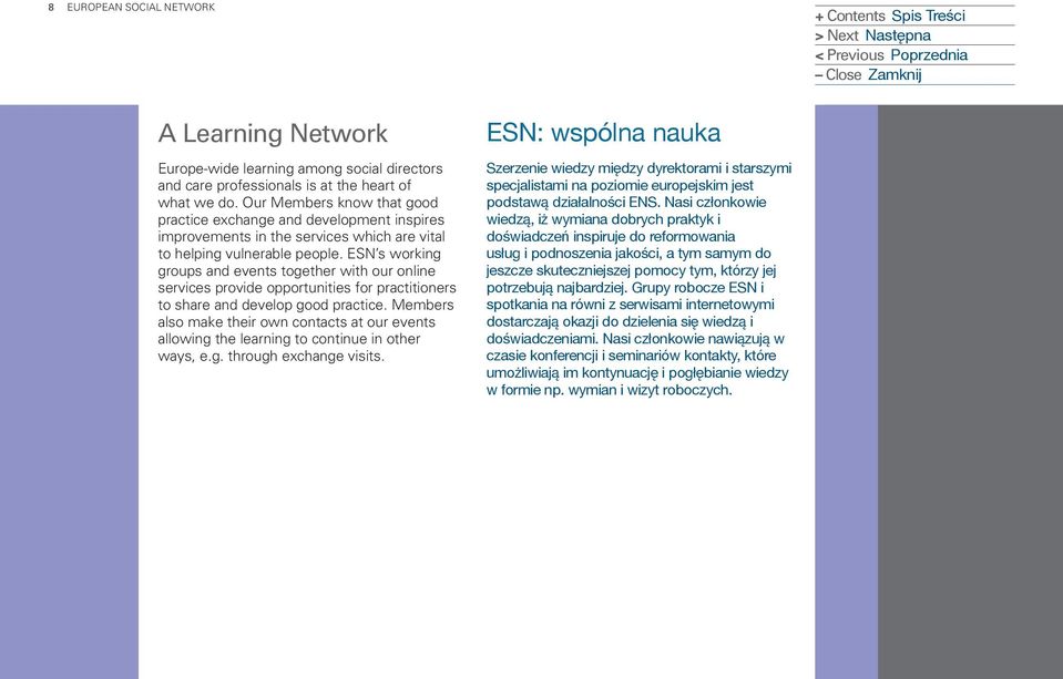 ESN s working groups and events together with our online services provide opportunities for practitioners to share and develop good practice.