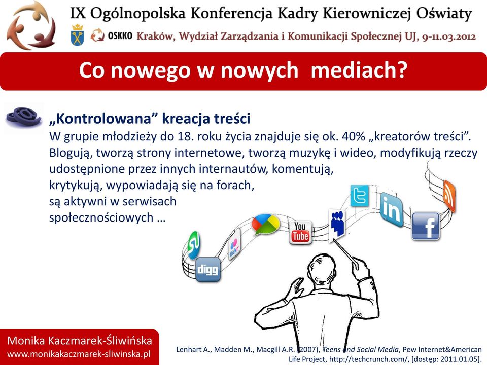 internautów, komentują, krytykują, wypowiadają się na forach, są aktywni w serwisach społecznościowych Lenhart A.