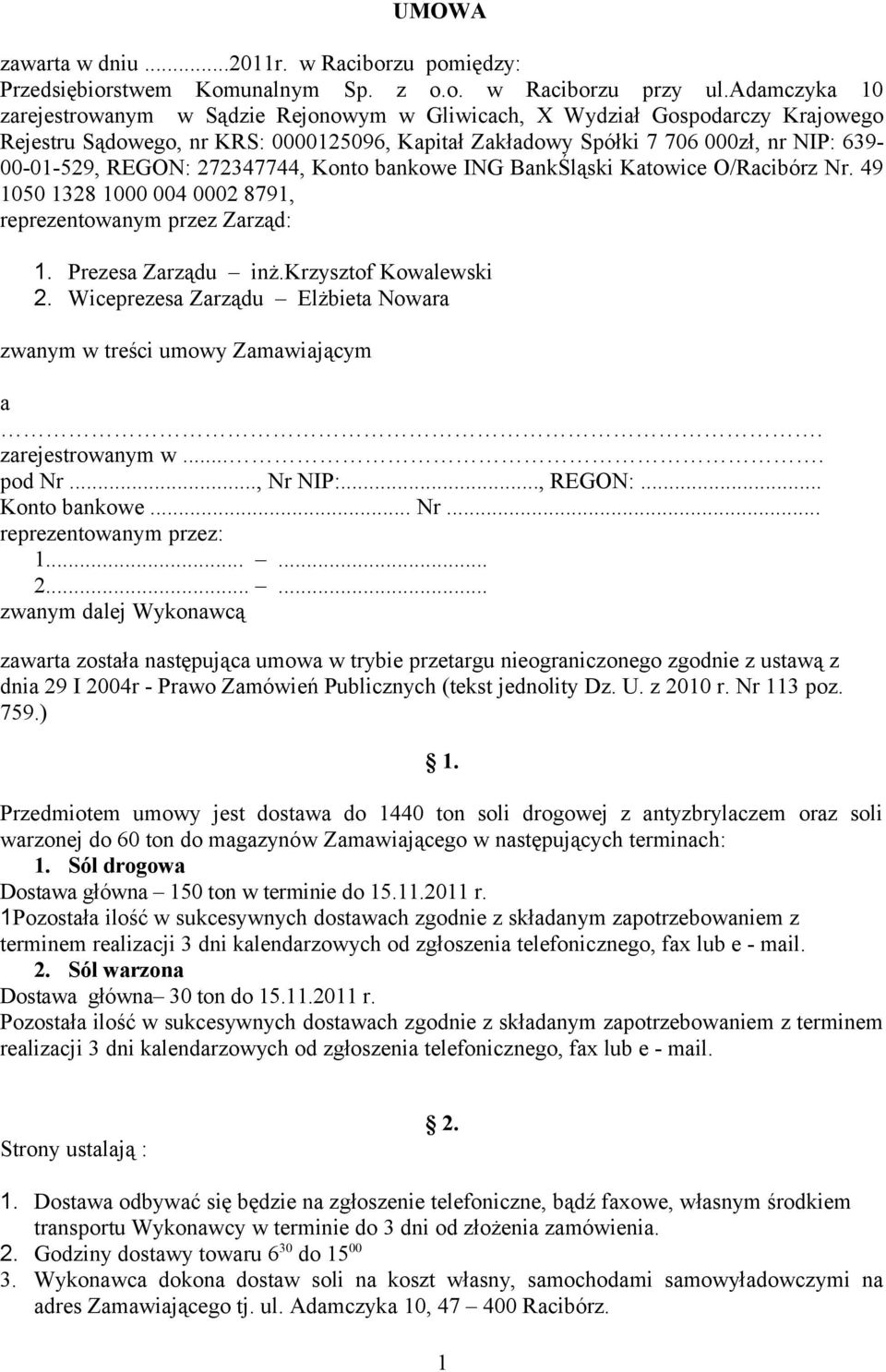 272347744, Konto bankowe ING BankŚląski Katowice O/Racibórz Nr. 49 1050 1328 1000 004 0002 8791, reprezentowanym przez Zarząd: 1. Prezesa Zarządu inż.krzysztof Kowalewski 2.