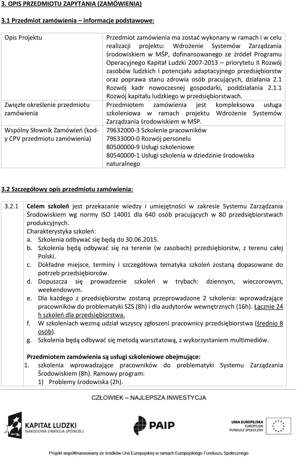 w ramach i w celu realizacji projektu: Wdrożenie Systemów Zarządzania środowiskiem w MŚP, dofinansowanego ze źródeł Programu Operacyjnego Kapitał Ludzki 2007-2013 priorytetu II Rozwój zasobów