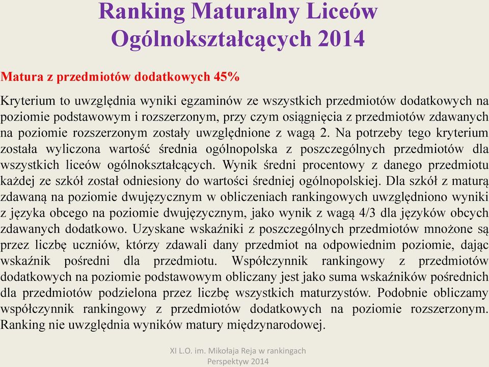 Na potrzeby tego kryterium została wyliczona wartość średnia ogólnopolska z poszczególnych przedmiotów dla wszystkich liceów ogólnokształcących.