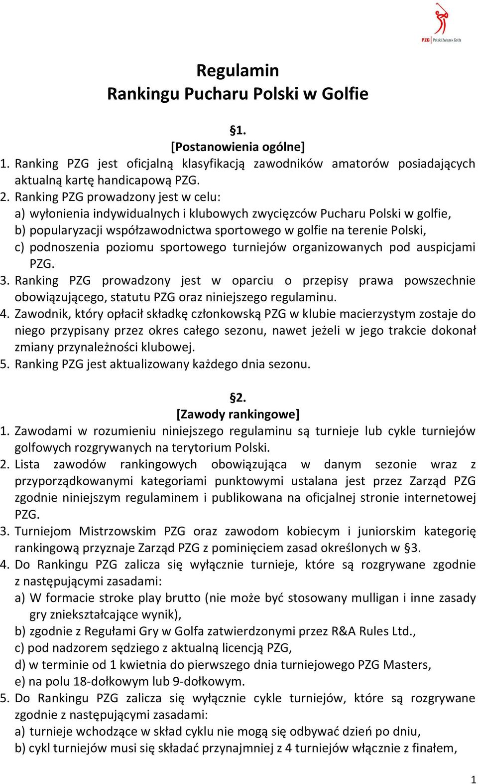 podnoszenia poziomu sportowego turniejów organizowanych pod auspicjami PZG. 3.