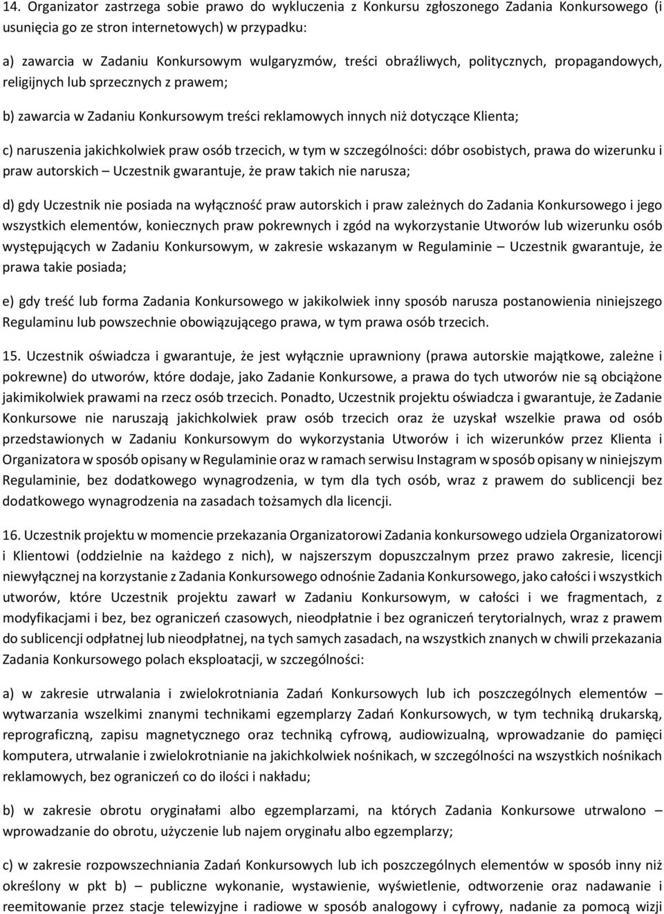 praw osób trzecich, w tym w szczególności: dóbr osobistych, prawa do wizerunku i praw autorskich Uczestnik gwarantuje, że praw takich nie narusza; d) gdy Uczestnik nie posiada na wyłączność praw