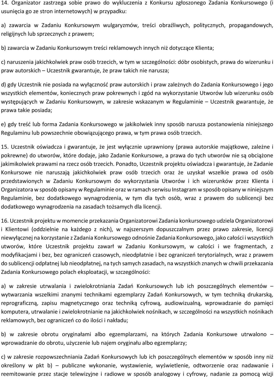 praw osób trzecich, w tym w szczególności: dóbr osobistych, prawa do wizerunku i praw autorskich Uczestnik gwarantuje, że praw takich nie narusza; d) gdy Uczestnik nie posiada na wyłączność praw