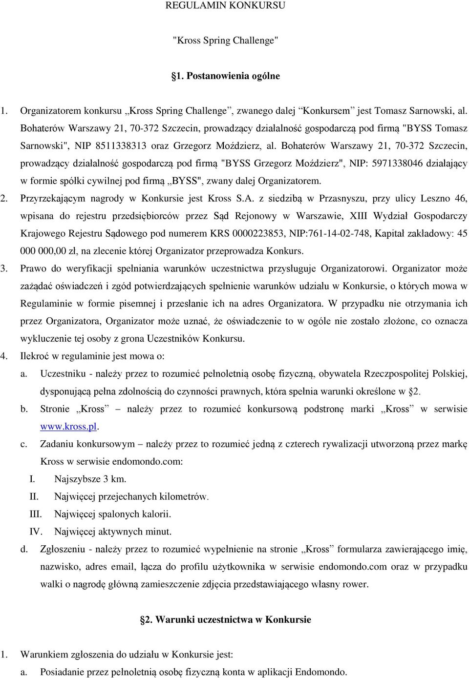 Bohaterów Warszawy 21, 70-372 Szczecin, prowadzący działalność gospodarczą pod firmą "BYSS Grzegorz Moździerz", NIP: 5971338046 działający w formie spółki cywilnej pod firmą BYSS", zwany dalej