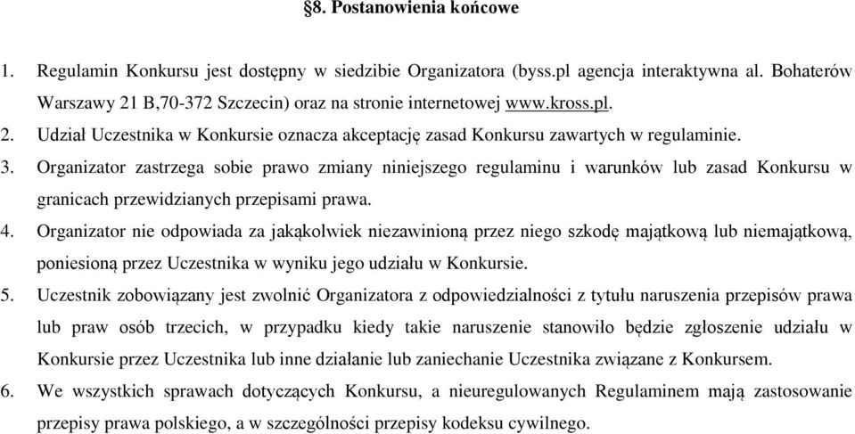 Organizator zastrzega sobie prawo zmiany niniejszego regulaminu i warunków lub zasad Konkursu w granicach przewidzianych przepisami prawa. 4.