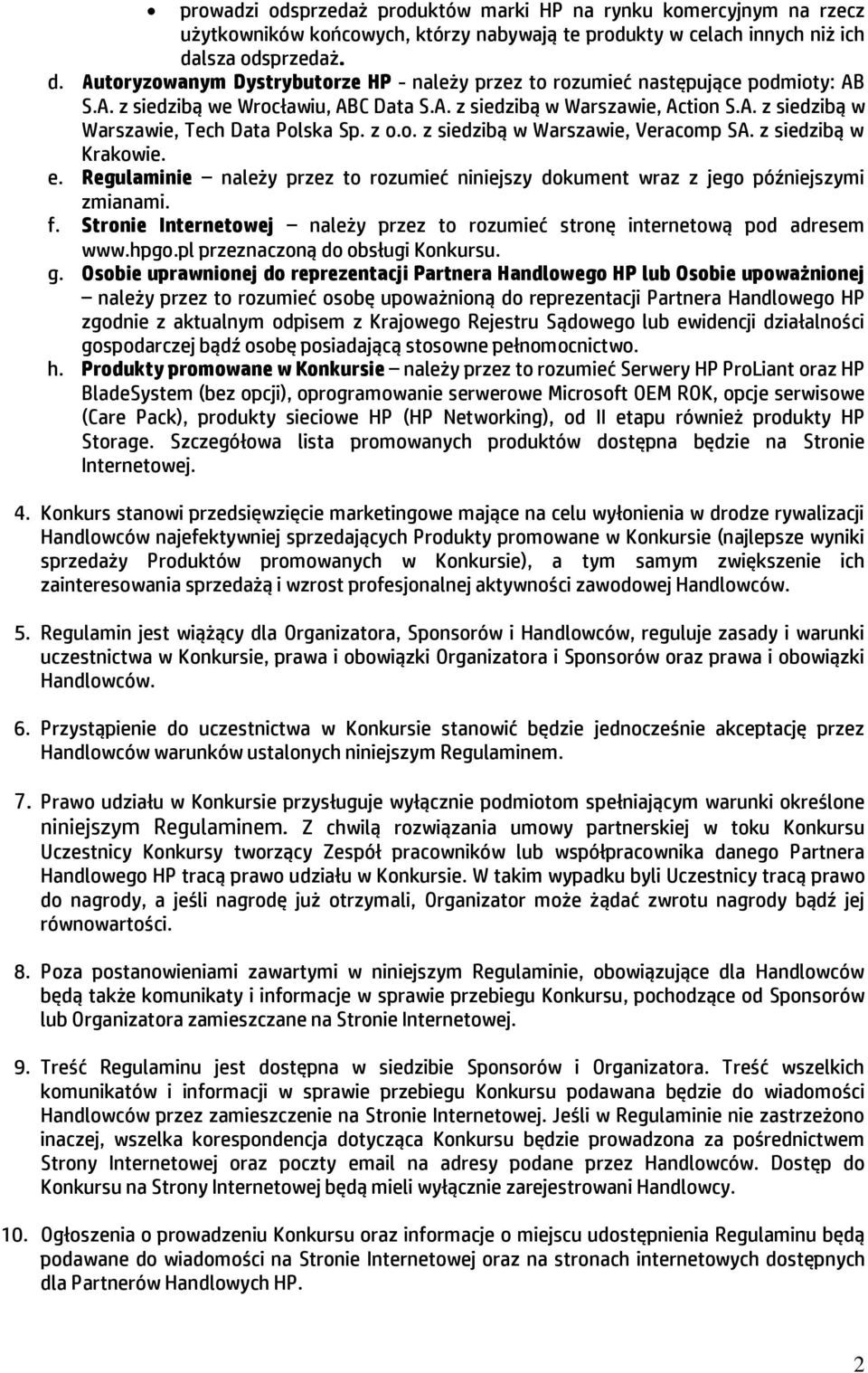 z o.o. z siedzibą w Warszawie, Veracomp SA. z siedzibą w Krakowie. e. Regulaminie należy przez to rozumieć niniejszy dokument wraz z jego późniejszymi zmianami. f.