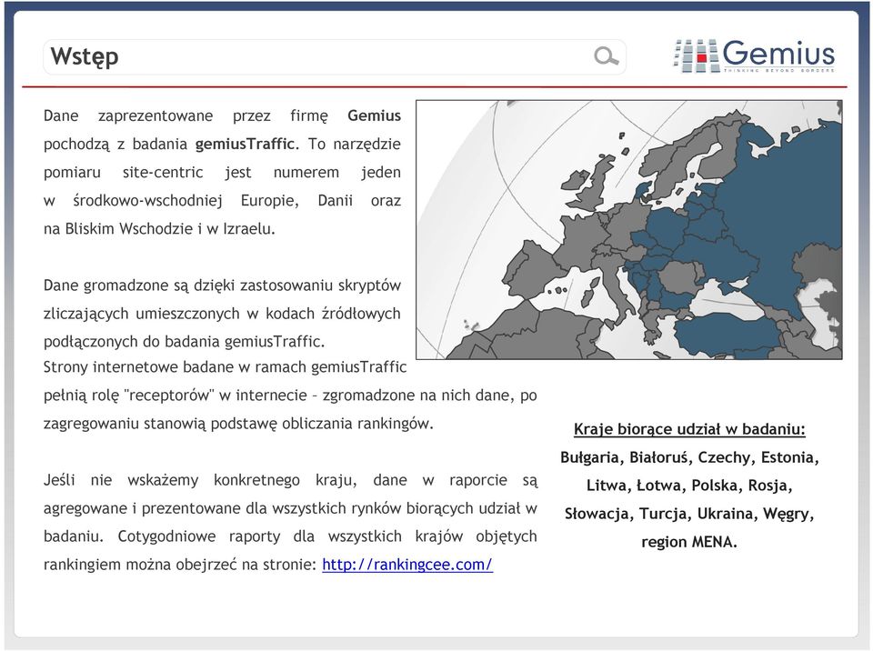 Dane gromadzone są dzięki zastosowaniu skryptów zliczających umieszczonych w kodach źródłowych podłączonych do badania gemiustraffic.
