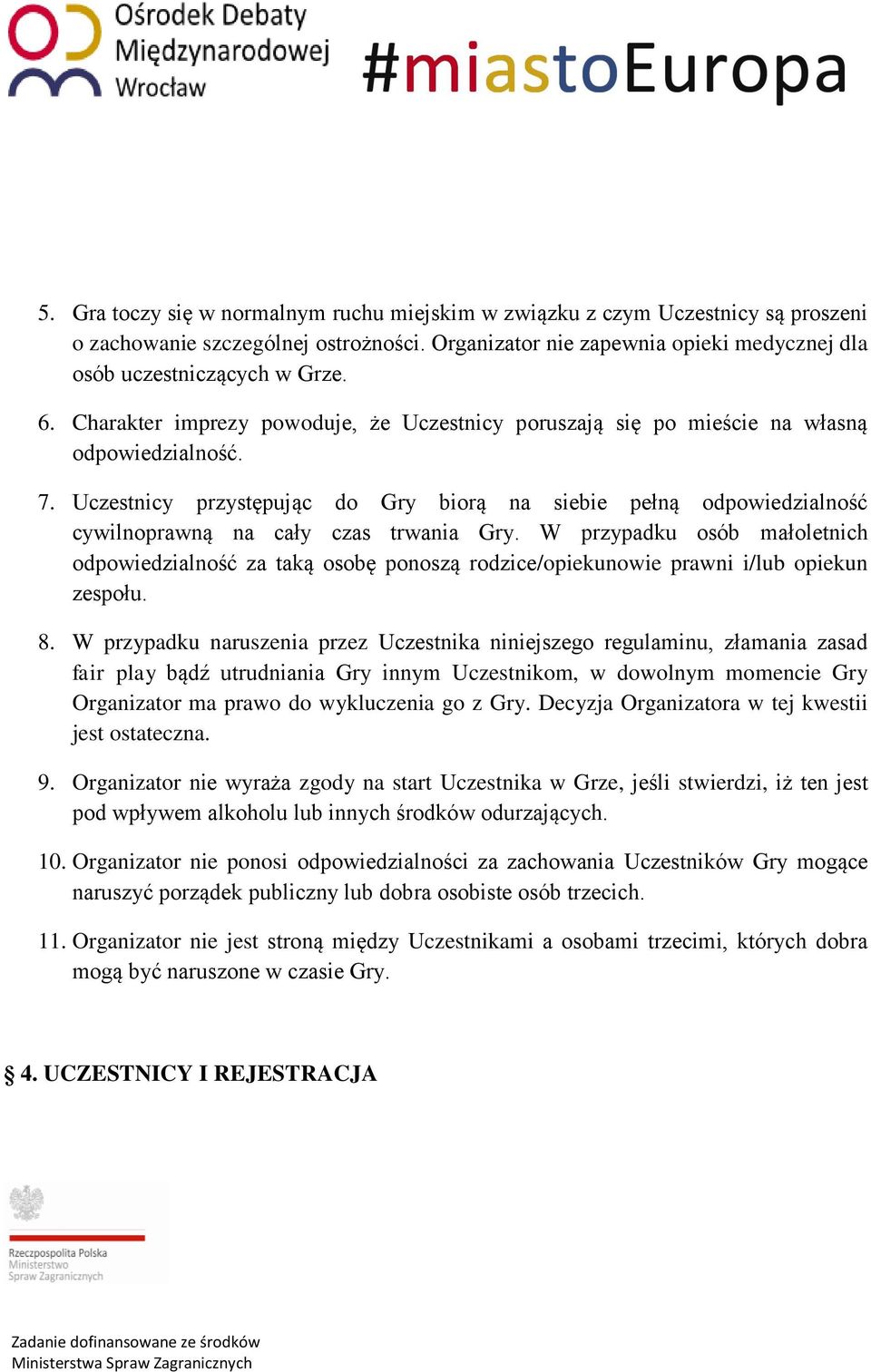 Uczestnicy przystępując do Gry biorą na siebie pełną odpowiedzialność cywilnoprawną na cały czas trwania Gry.