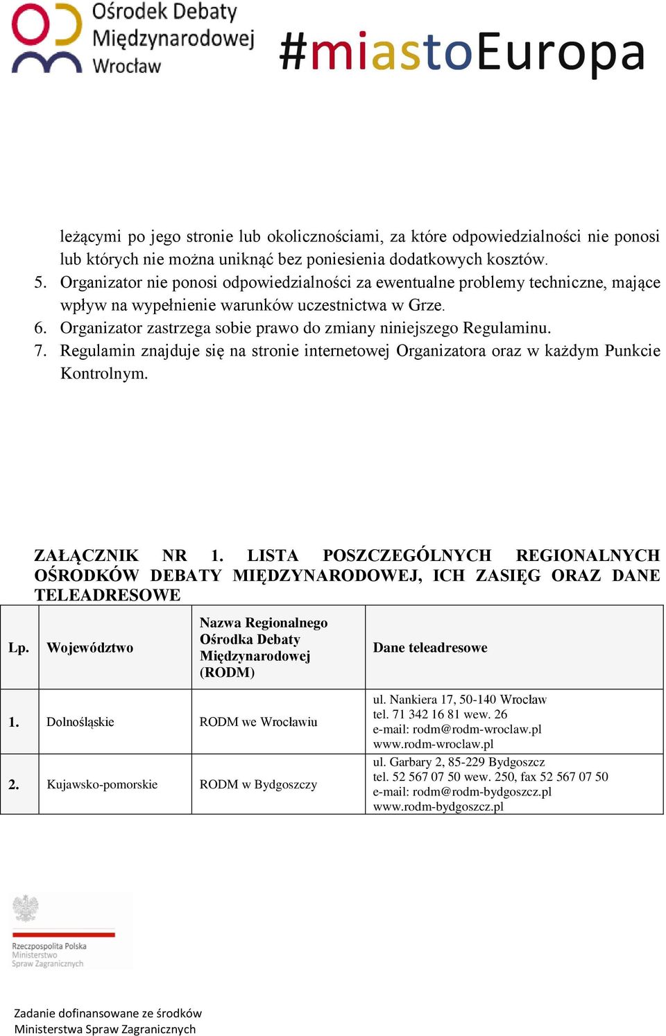 Organizator zastrzega sobie prawo do zmiany niniejszego Regulaminu. 7. Regulamin znajduje się na stronie internetowej Organizatora oraz w każdym Punkcie Kontrolnym. Lp. ZAŁĄCZNIK NR 1.