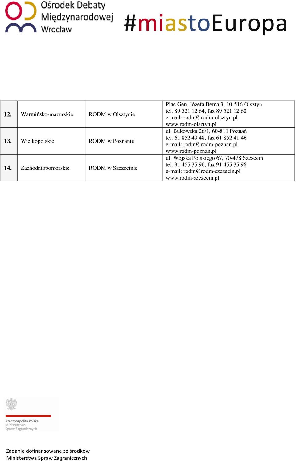 89 521 12 64, fax 89 521 12 60 e-mail: rodm@rodm-olsztyn.pl www.rodm-olsztyn.pl ul. Bukowska 26/1, 60-811 Poznań tel.