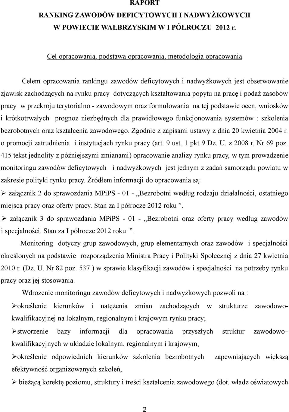 kształtowania popytu na pracę i podaż zasobów pracy w przekroju terytorialno - zawodowym oraz formułowania na tej podstawie ocen, wniosków i krótkotrwałych prognoz niezbędnych dla prawidłowego