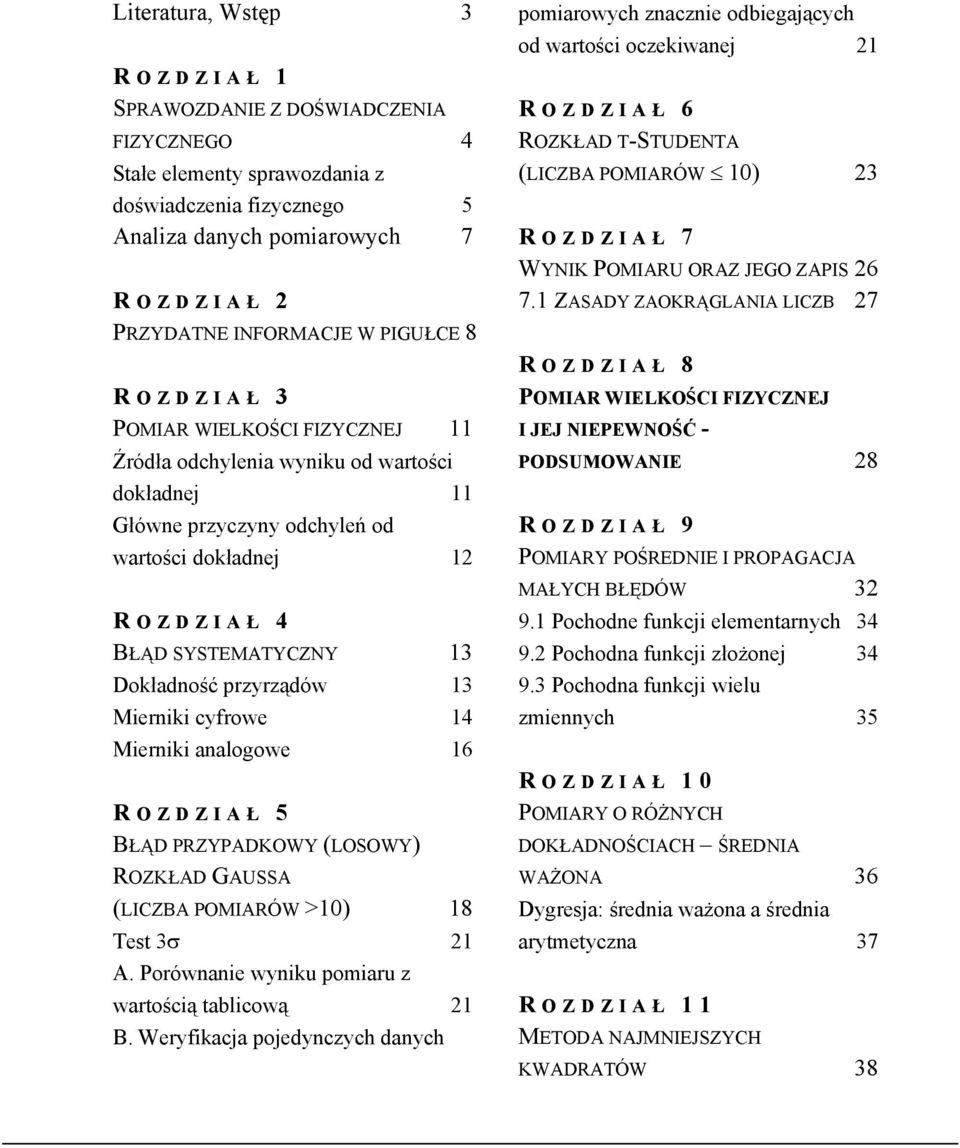 R OZDZIAŁ 5 BŁĄD PRZYPADKOWY (LOSOWY) ROZKŁAD GAUSSA (LICZBA POMIARÓW >0) 8 Test 3σ A. Porówae wyku pomaru z wartoścą tablcową B.