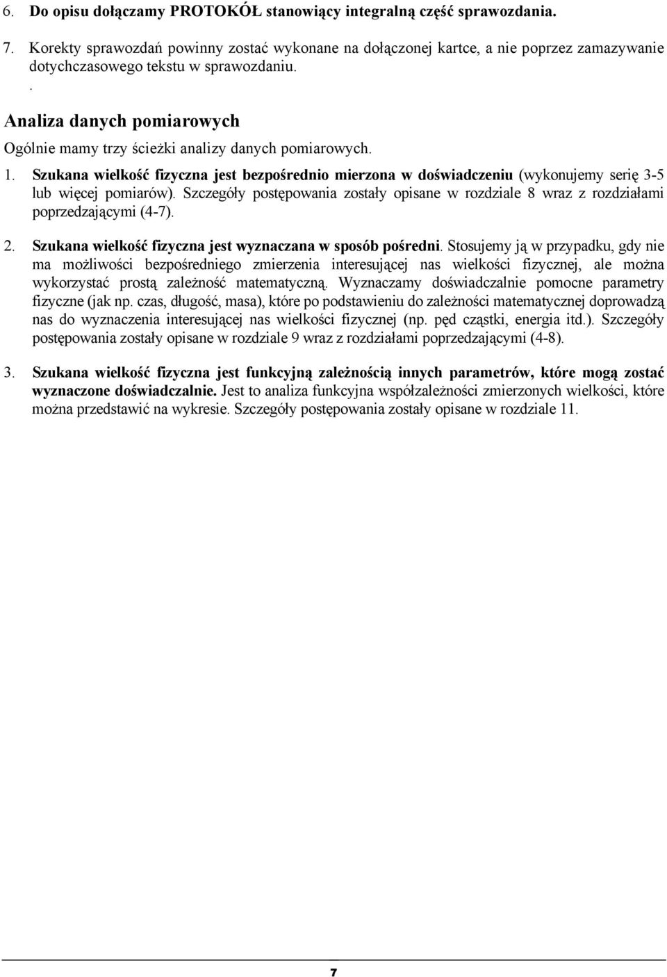 Szczegóły postępowaa zostały opsae w rozdzale 8 wraz z rozdzałam poprzedzającym (4-7).. Szukaa welkość fzycza jest wyzaczaa w sposób pośred.