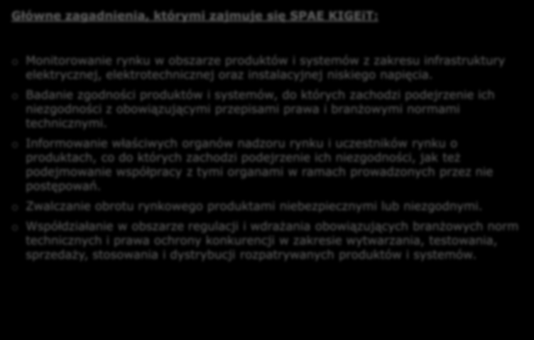 MSSI (SPAE) w ramach KIGEiT Główne zagadnienia, którymi zajmuje się SPAE KIGEiT: o Monitorowanie rynku w obszarze produktów i systemów z zakresu infrastruktury elektrycznej, elektrotechnicznej oraz
