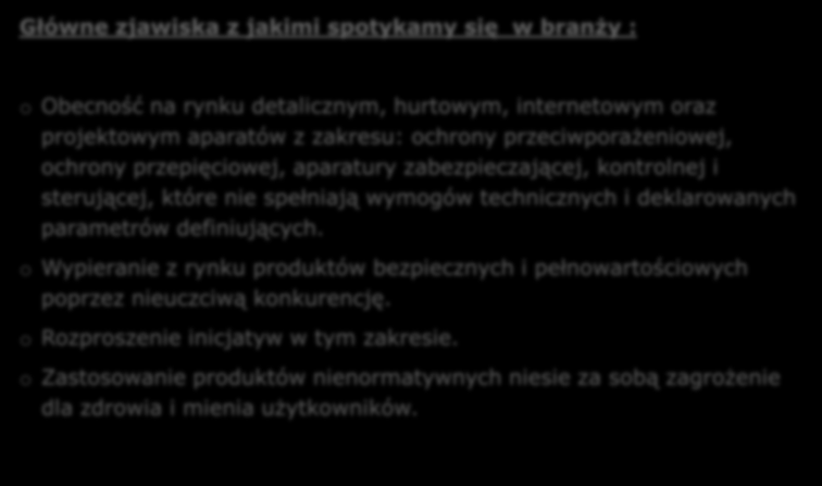 MSSI (SPAE) w ramach KIGEiT Główne zjawiska z jakimi spotykamy się w branży : o Obecność na rynku detalicznym, hurtowym, internetowym oraz projektowym aparatów z zakresu: ochrony przeciwporażeniowej,
