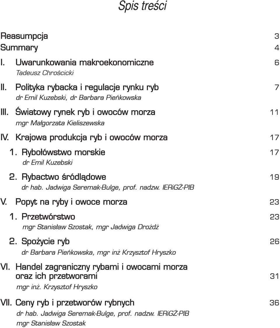 Jadwiga Seremak-Bulge, prof. nadzw. IERiGŻ-PIB V. Popyt na ryby i owoce morza 23 1. Przetwórstwo 23 mgr Stanisław Szostak, mgr Jadwiga Drożdż 2.