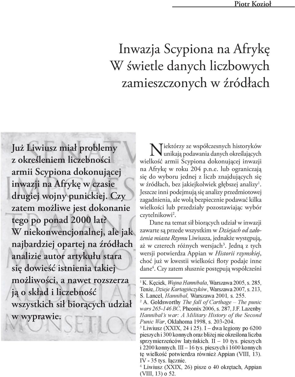 W niekonwencjonalnej, ale jak najbardziej opartej na źródłach analizie autor artykułu stara się dowieść istnienia takiej możliwości, a nawet rozszerza ją o skład i liczebność wszystkich sił biorących