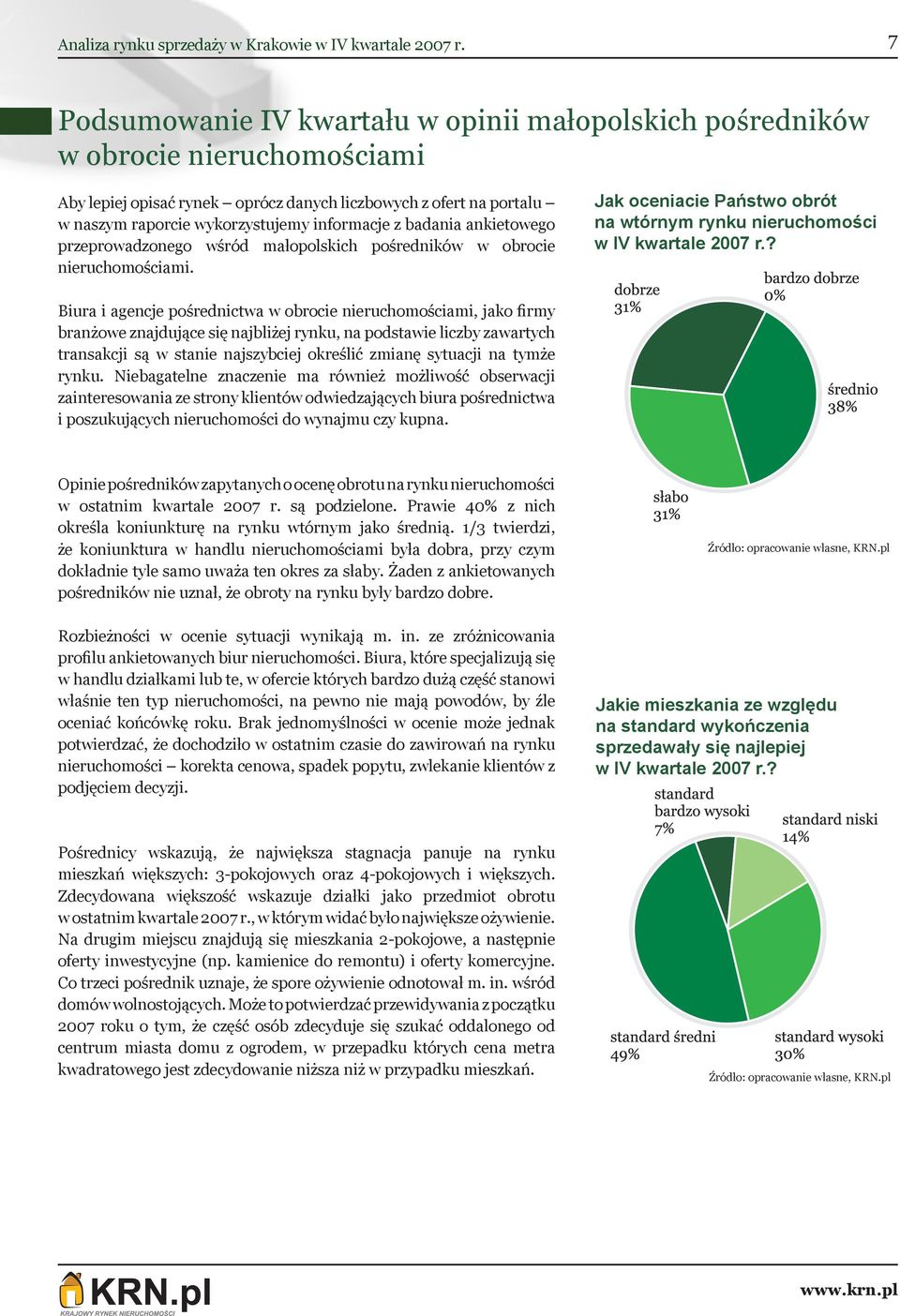 Biura i agencje pośrednictwa w obrocie nieruchomościami, jako firmy branżowe znajdujące się najbliżej rynku, na podstawie liczby zawartych transakcji są w stanie najszybciej określić zmianę sytuacji