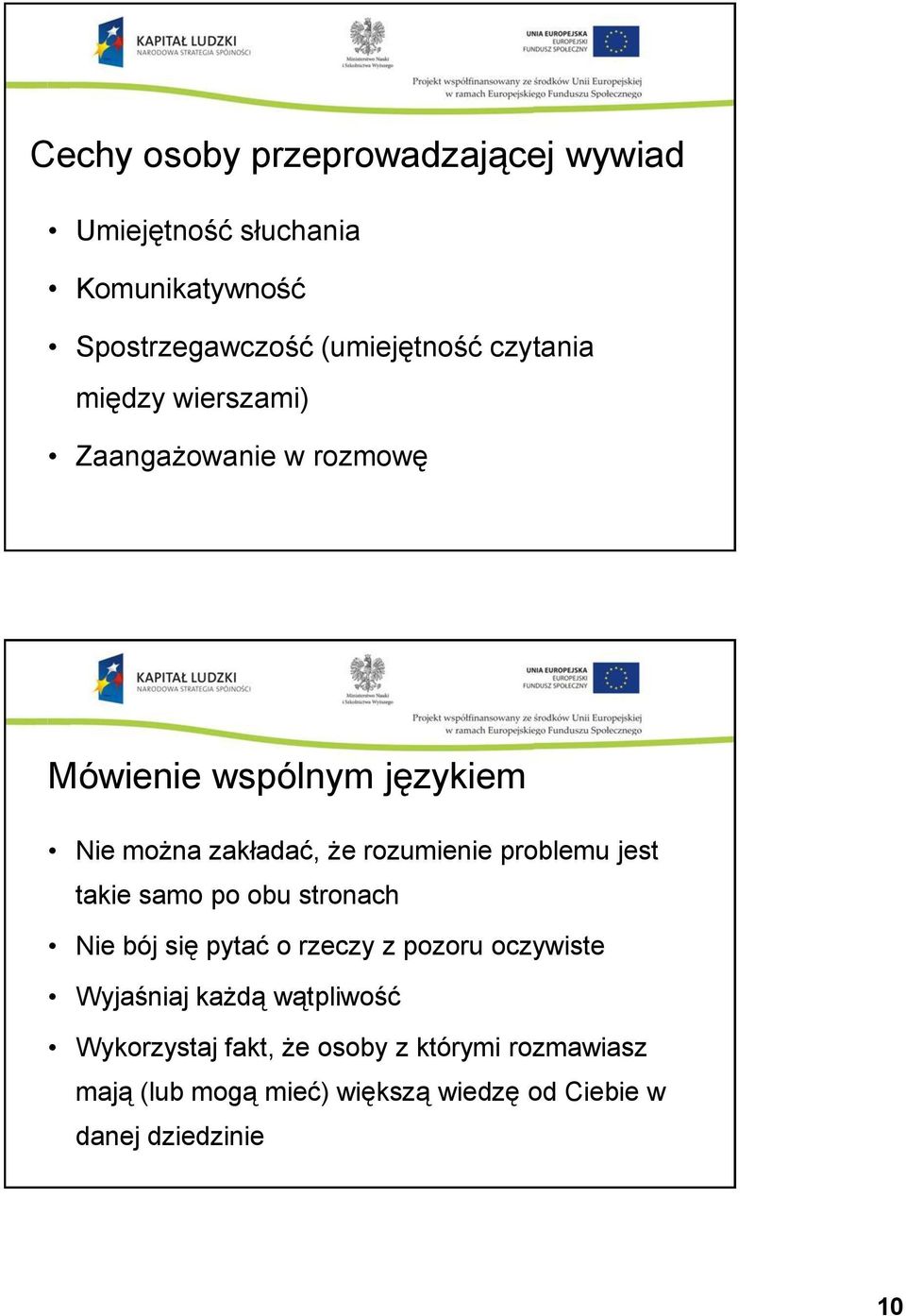 problemu jest takie samo po obu stronach Nie bój się pytać o rzeczy z pozoru oczywiste Wyjaśniaj każdą