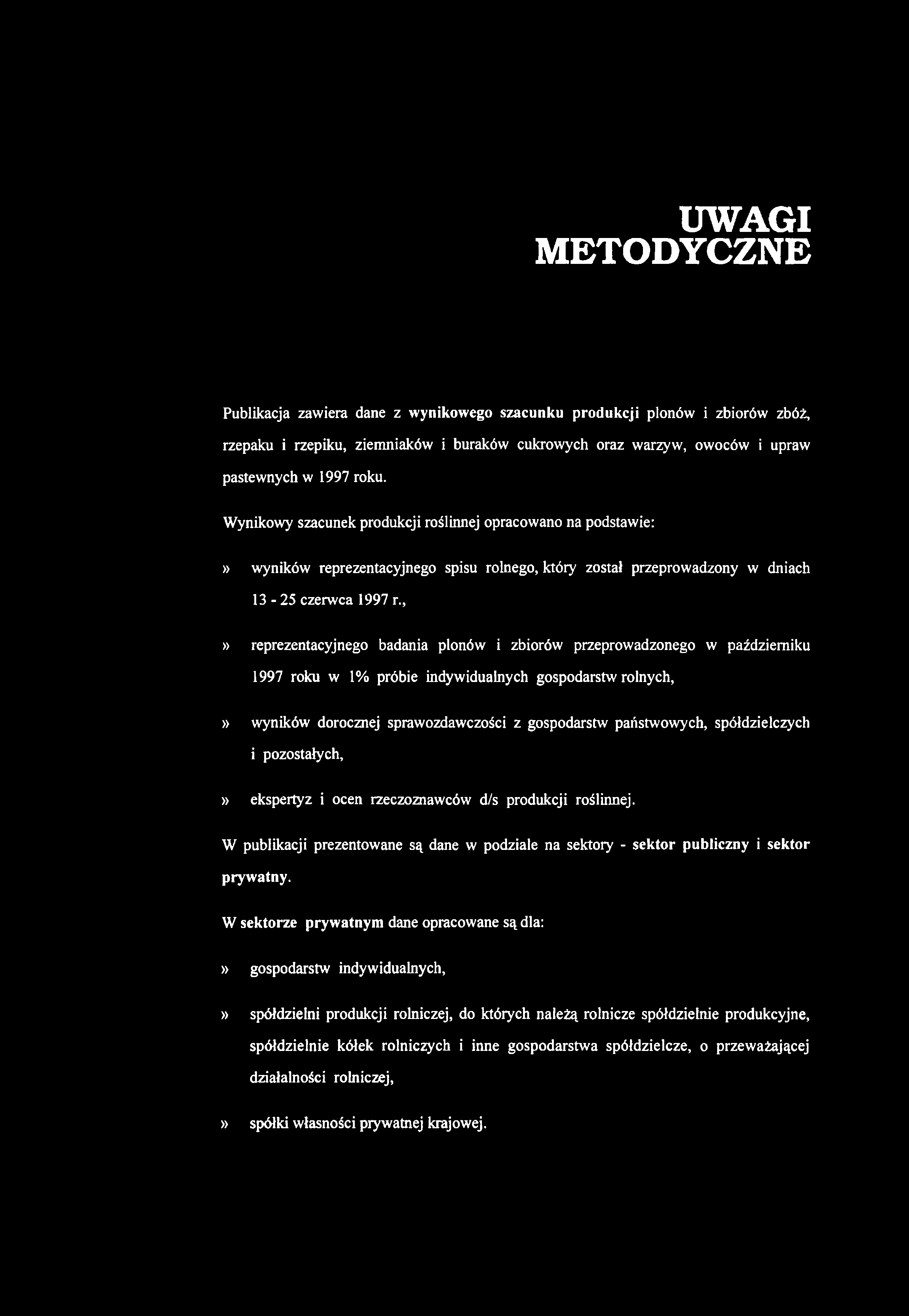 UWAGI METODYCZNE Publikacja zawiera dane z w ynikow ego szacunku produkcji plonów i zbiorów zbóż, rzepaku i rzepiku, ziemniaków i buraków cukrowych oraz warzyw, owoców i upraw pastewnych w 1997 roku.