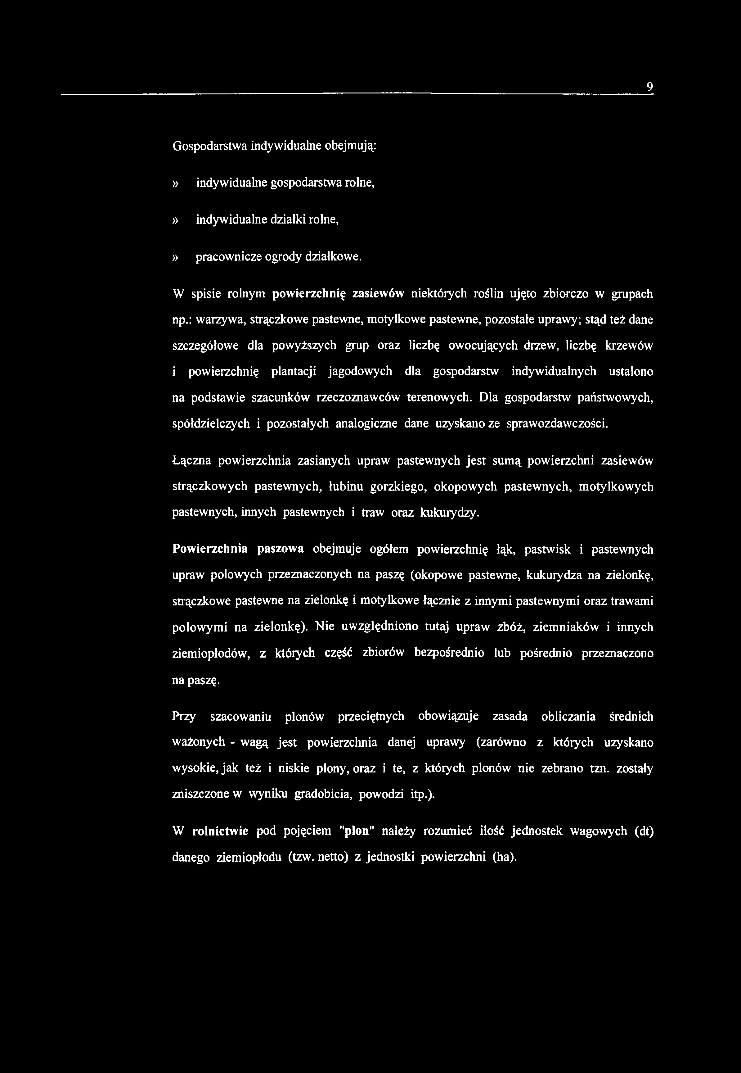 Gospodarstwa indywidualne obejmują:» indywidualne gospodarstwa rolne,» indywidualne działki rolne,» pracownicze ogrody działkowe.