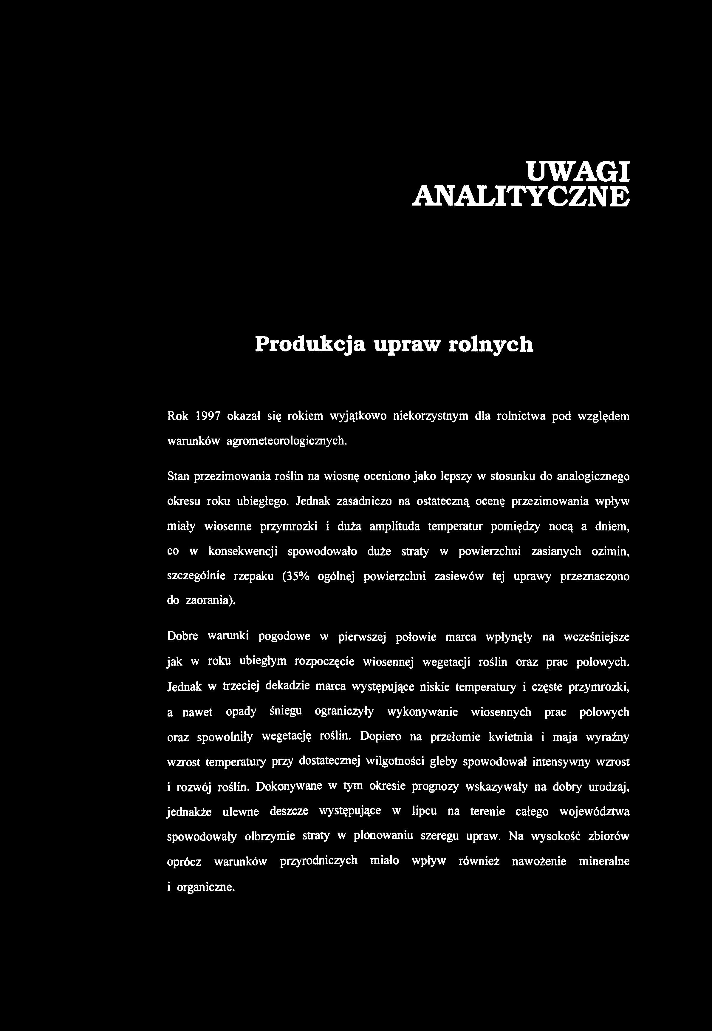 UWAGI ANALITYCZNE Produkcja upraw rolnych Rok 1997 okazał się rokiem wyjątkowo niekorzystnym dla rolnictwa pod względem warunków agrometeorologicznych.