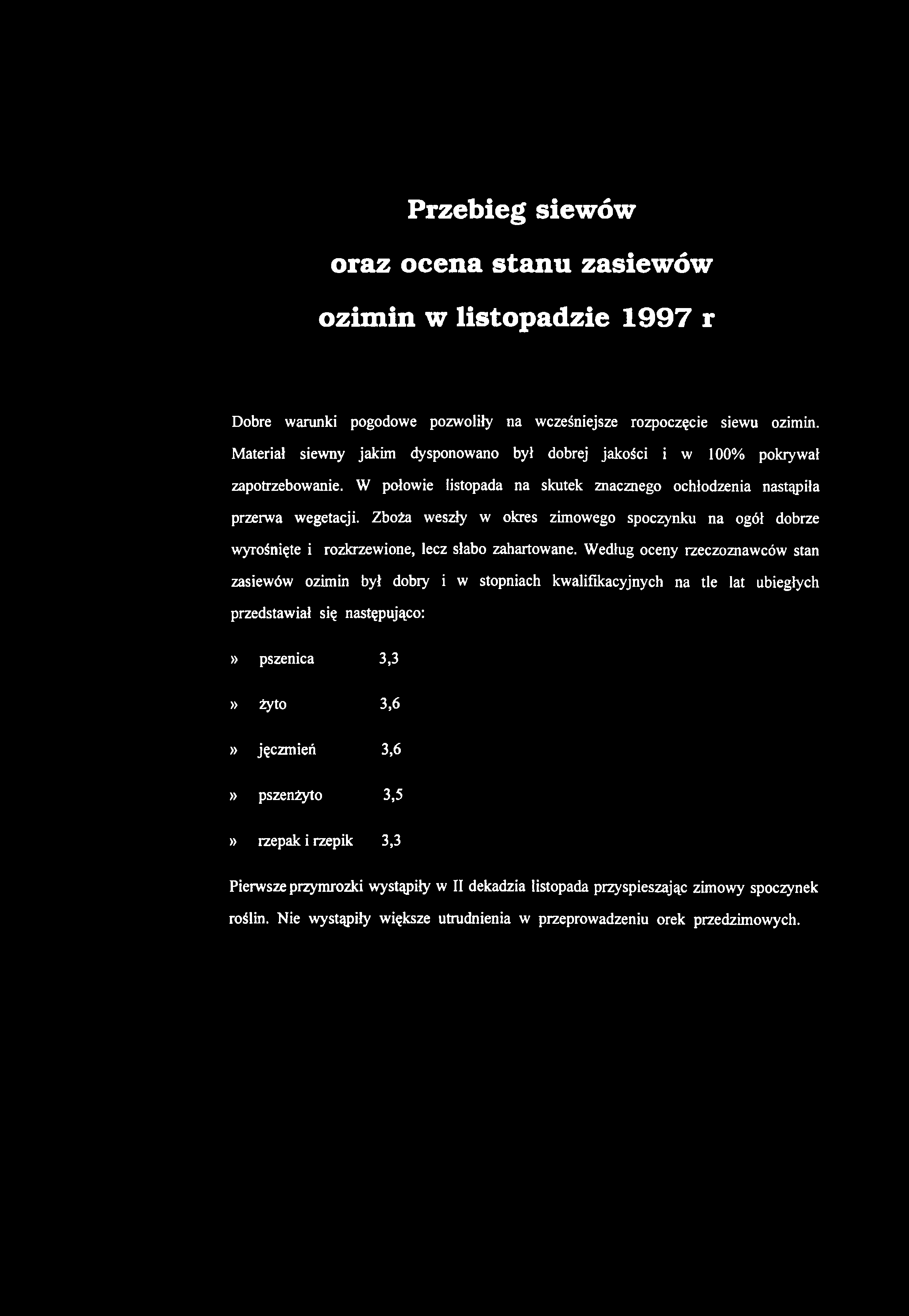 Przebieg siewów oraz ocena stanu zasiewów ozim in w listopadzie 1997 r Dobre warunki pogodowe pozwoliły na wcześniejsze rozpoczęcie siewu ozimin.