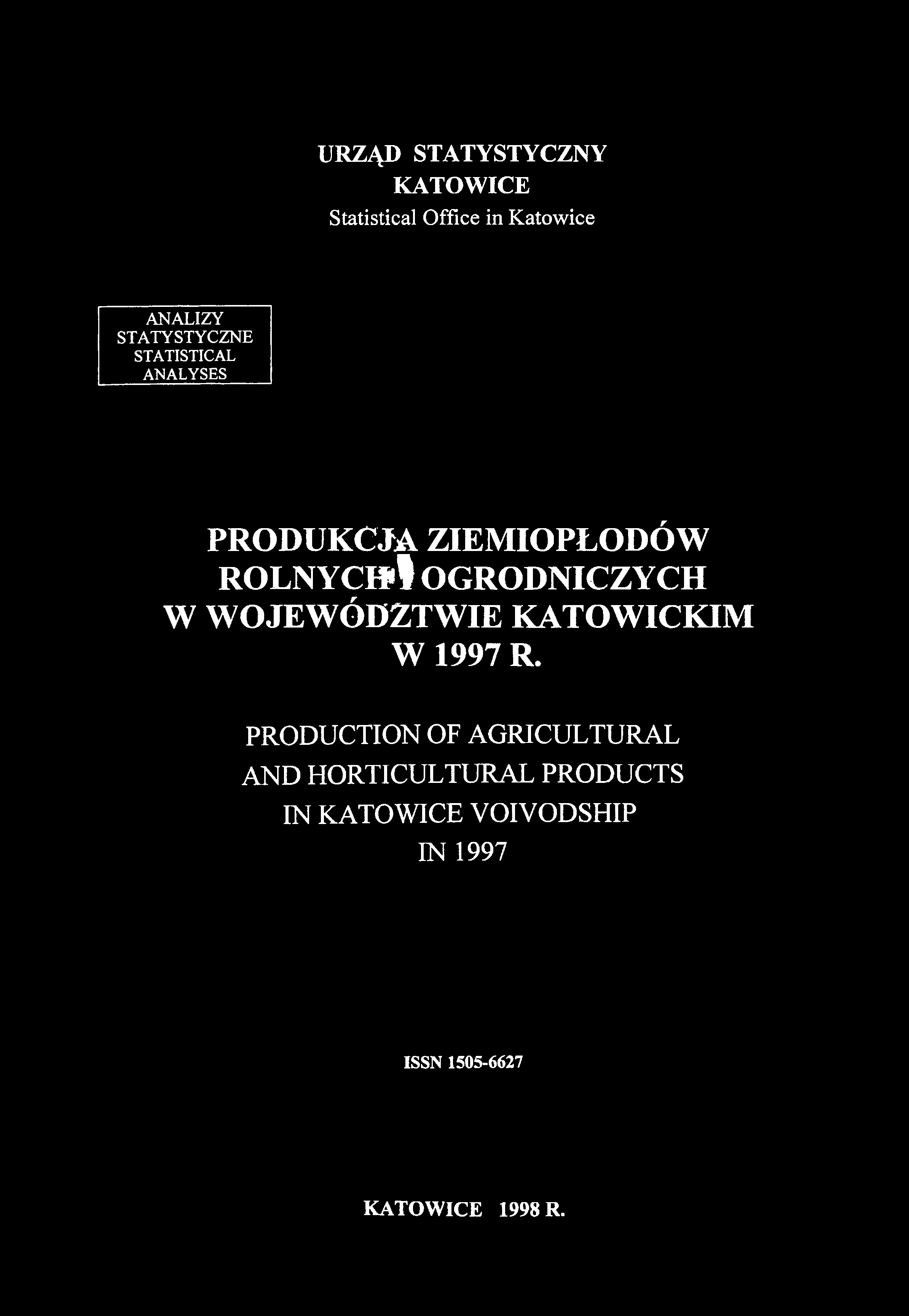URZĄD STATYSTYCZNY KATOWICE Statistical Office in Katowice ANALIZY STATYSTYCZNE STATISTICAL ANALYSES PRODUKCJA ZIEMIOPŁODÓW r o l n y c h!