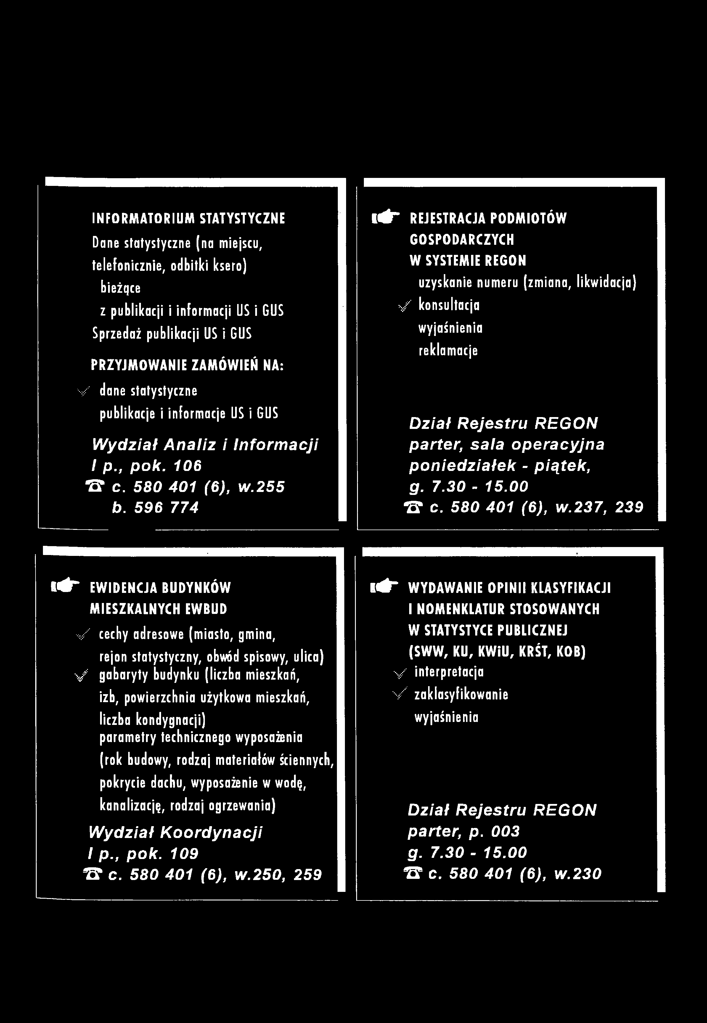 V INFORMATORIUM STATYSTYCZNE Dane statystyczne (na miejscu, telefonicznie, odbitki ksero) bieżące z publikacji i informacji US i GUS Sprzedaż publikacji US i GUS PRZYJMOWANIE ZAMÓWIEŃ NA: dane