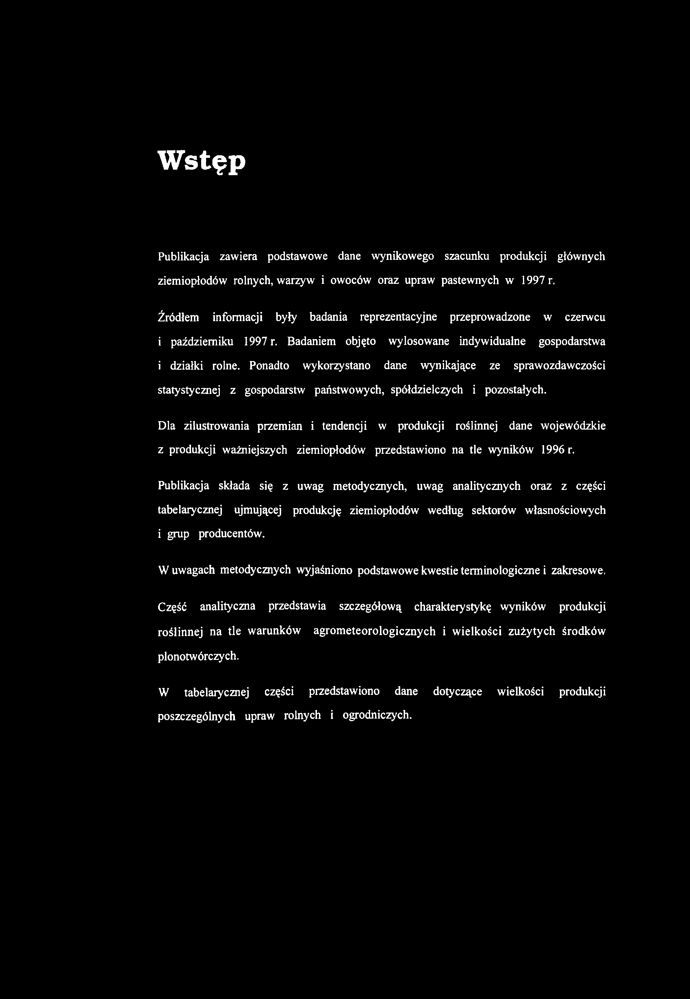 W stęp Publikacja zawiera podstawowe dane wynikowego szacunku produkcji głównych ziemiopłodów rolnych, warzyw i owoców oraz upraw pastewnych w 1997 r.