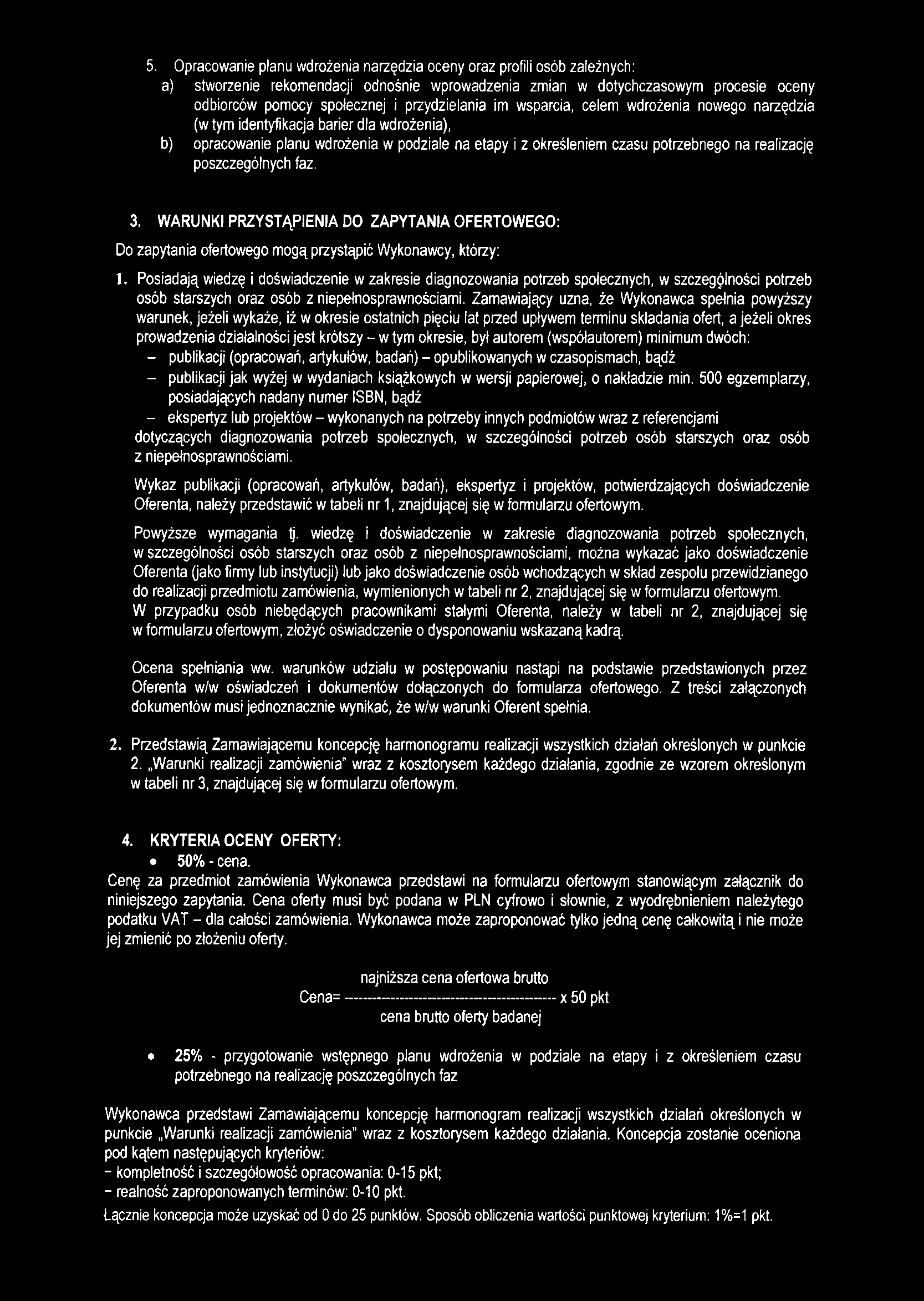 5. Opracowanie planu wdrożenia narzędzia oceny oraz profili osób zależnych: a) stworzenie rekomendacji odnośnie wprowadzenia zmian w dotychczasowym procesie oceny odbiorców pomocy społecznej i
