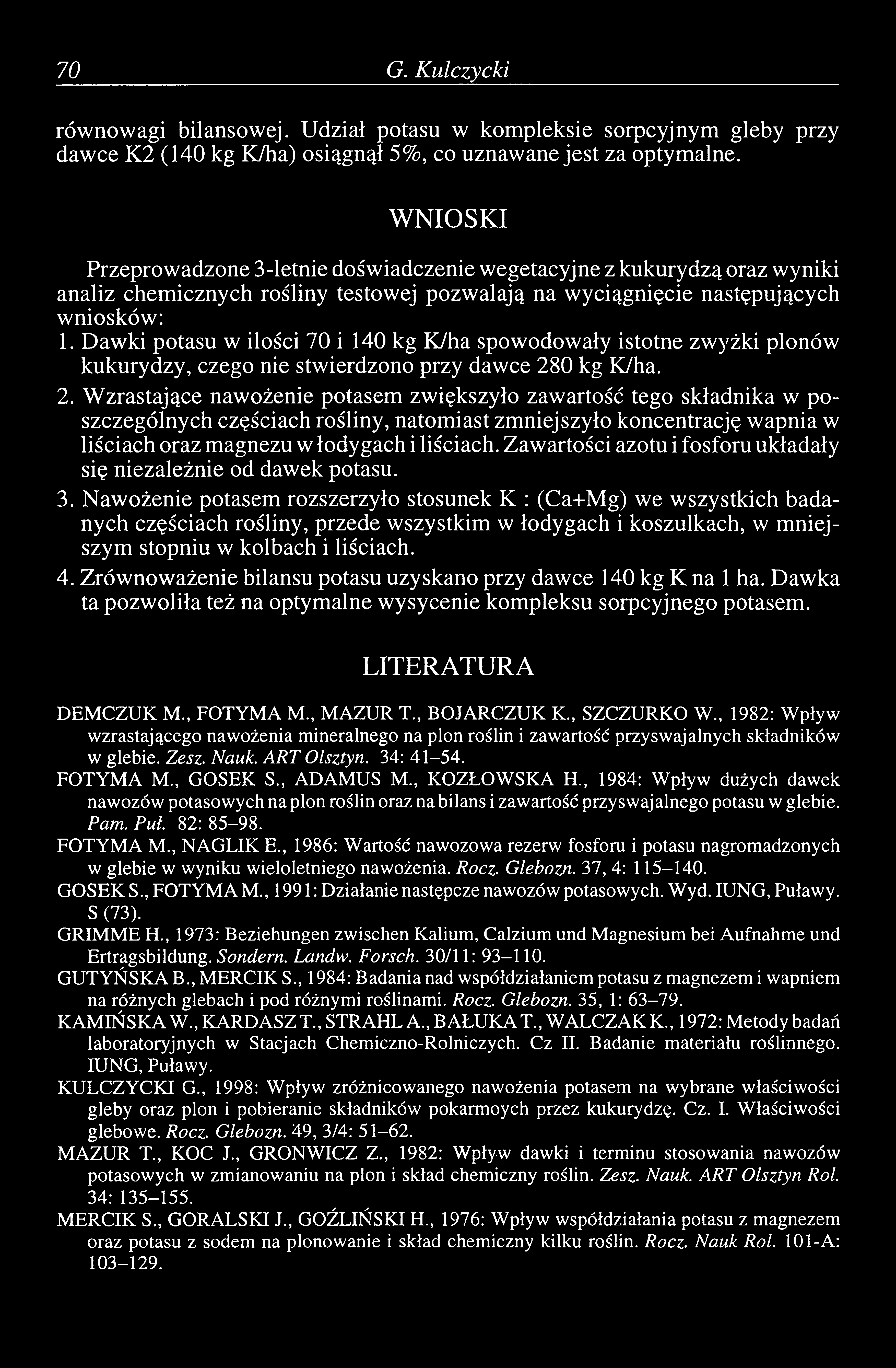 70 G. Kulczycki równowagi bilansowej. Udział potasu w kompleksie sorpcyjnym gleby przy dawce K2 (140 kg K/ha) osiągnął 5%, co uznawane jest za optymalne.