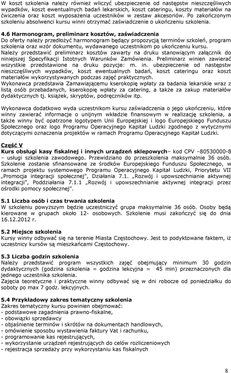 6 Harmonogram, preliminarz kosztów, zaświadczenia niniejszej Specyfikacji Istotnych Warunków Zamówienia. Preliminarz winien zawierać wszystkie przedstawione na druku pozycje: m. in.