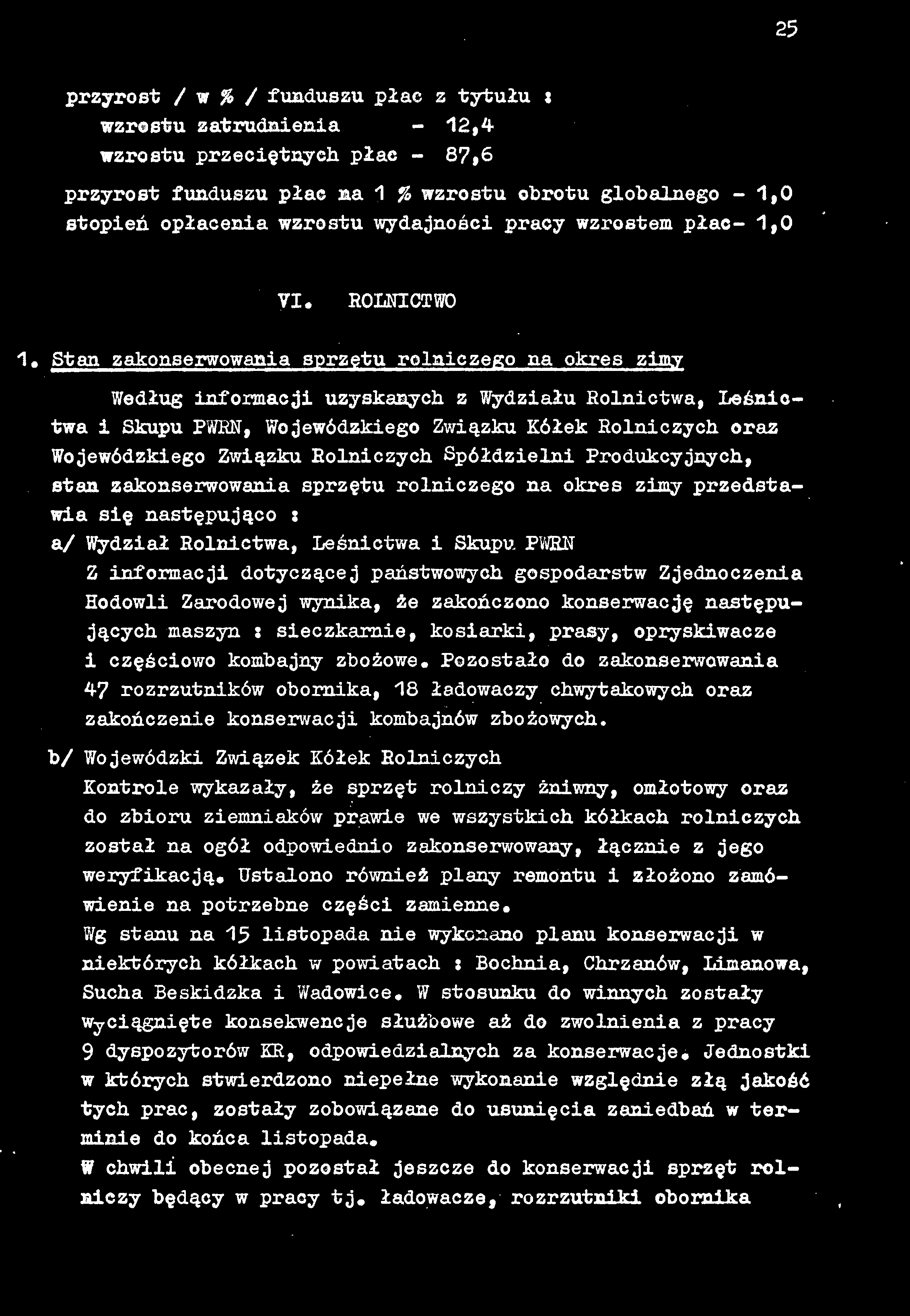25 przyrost / w % / funduszu płac z tytułu t wzrostu zatrudnienia - 12,4 wzrostu przeciętnych płac - 87,6 przyrost funduszu płac na 1 % wzrostu obrotu globalnego - 1,0 stopień opłacenia wzrostu