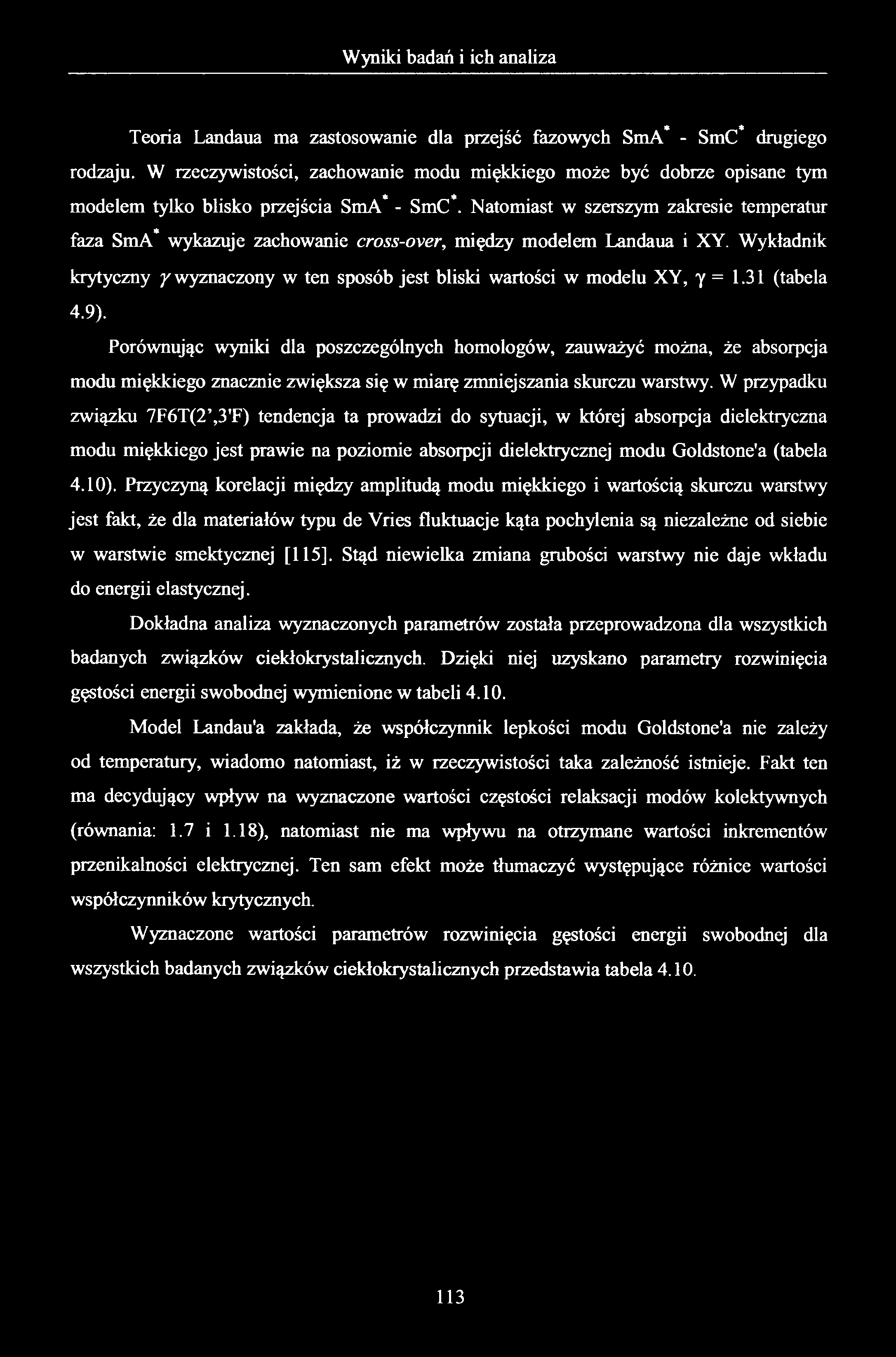 Teoria Landaua ma zastosowanie dla przejść fazowych SmA* - SmC* drugiego rodzaju. W rzeczywistości, zachowanie modu miękkiego może być dobrze opisane tym modelem tylko blisko przejścia SmA* - SmC*.