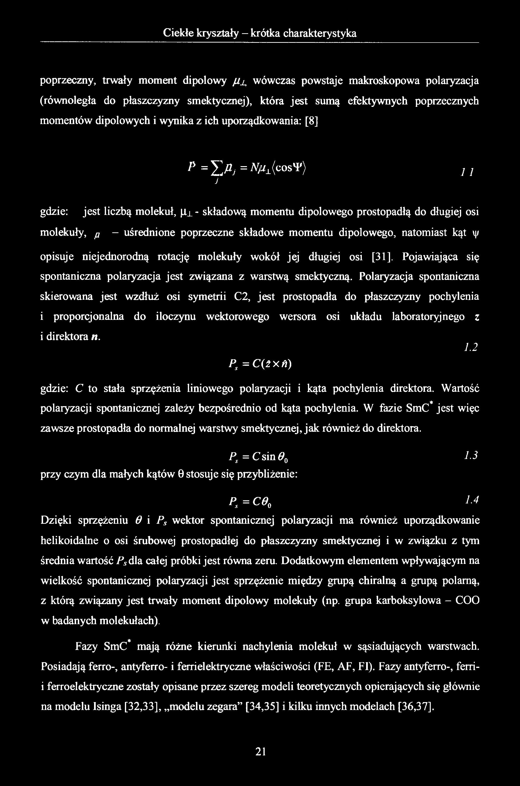 poprzeczny, trwały moment dipolowy /i± wówczas powstaje makroskopowa polaryzacja (równoległa do płaszczyzny smektycznej), która jest sumą efektywnych poprzecznych momentów dipolowych i wynika z ich